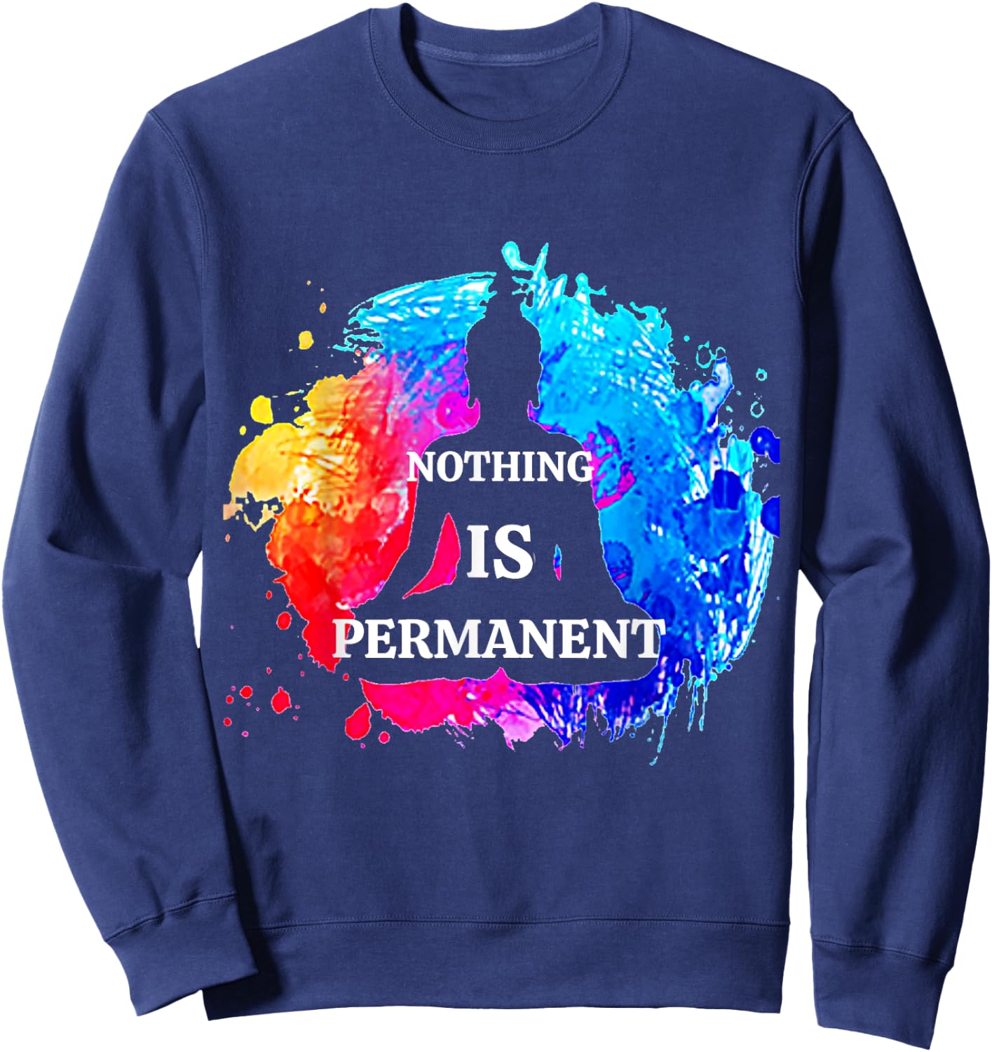 Nothing Is Permanent Buddhism Buddha Meditation Quote Design Sweatshirt - Sweatshirt | Navy