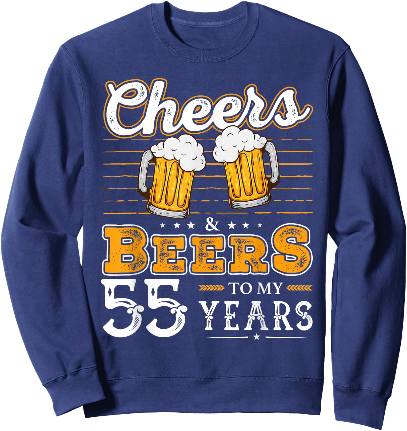 Funny Cheers And Beers To My 55 Years 55th Birthday Sweatshirt - Sweatshirt | Navy