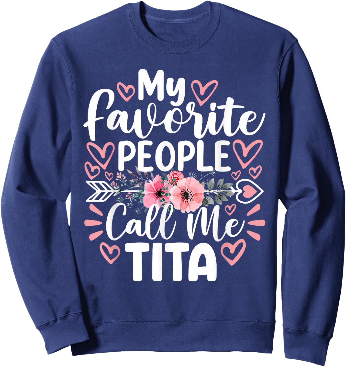 My Favorite People Call Me Tita Funny Grandma Mother's Day Sweatshirt - Sweatshirt | Navy
