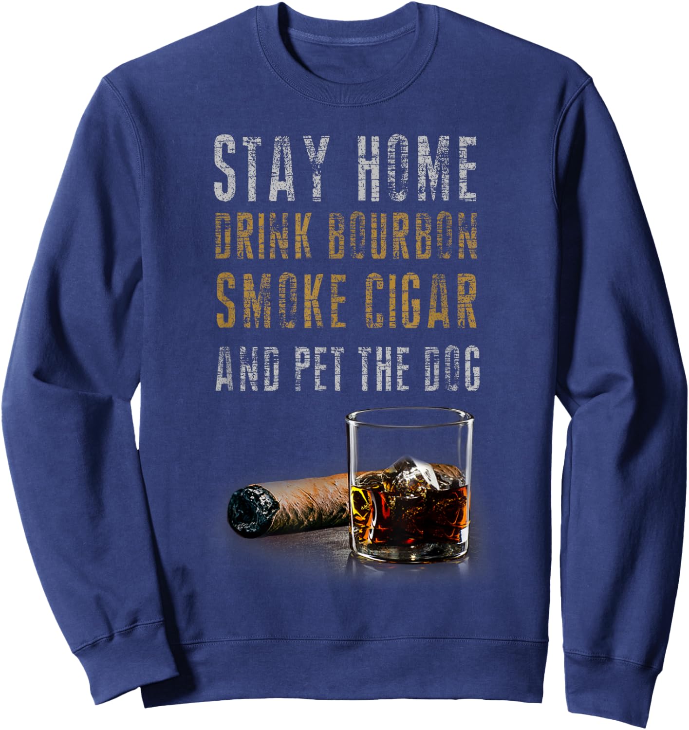 Stay Home Drink Bourbon, Smoke Cigar and Pet The Dog Women Sweatshirt - Sweatshirt | Navy