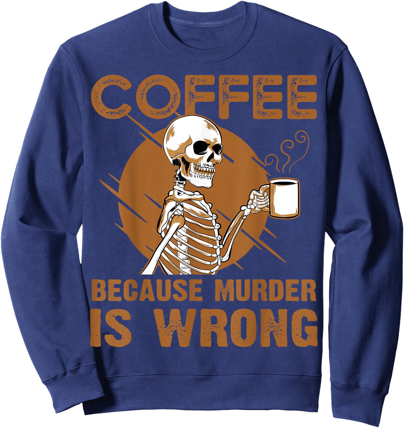 Coffee Because Murder Is Wrong Sweatshirt - Sweatshirt | Navy