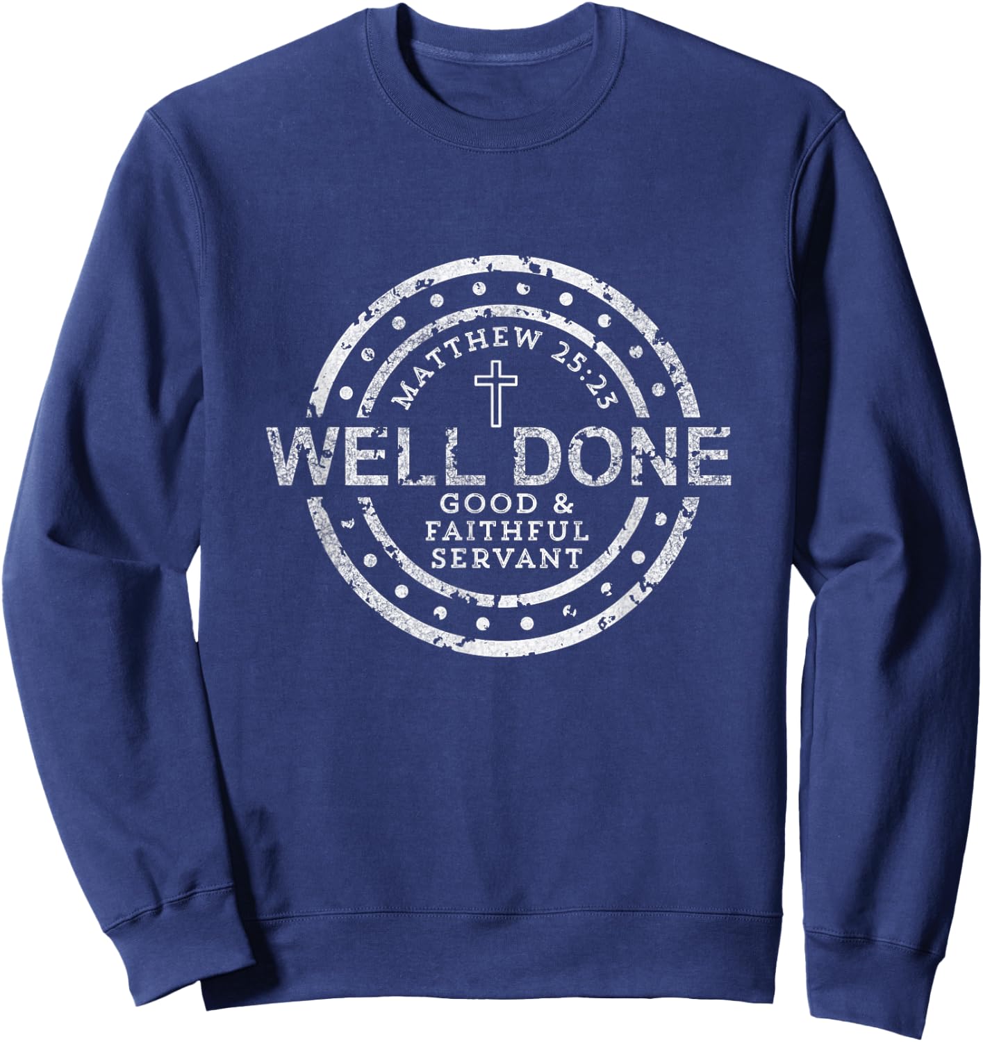 Well Done Good & Faithful Servant Matthew 25:23 Bible Christ Sweatshirt - Sweatshirt | Navy
