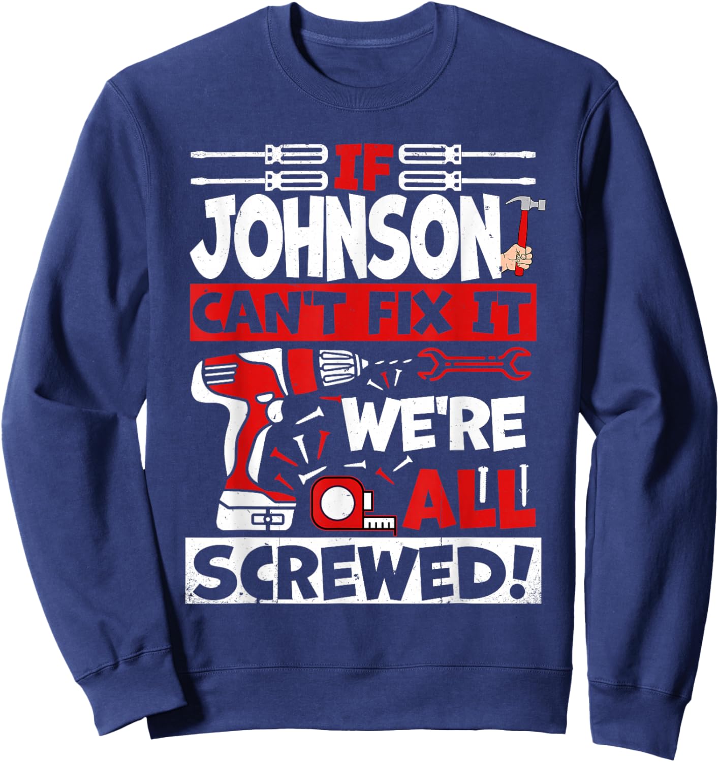 Funny Johnson. If Johnson Can't Fix It, We're All Screwed Sweatshirt - Sweatshirt | Navy