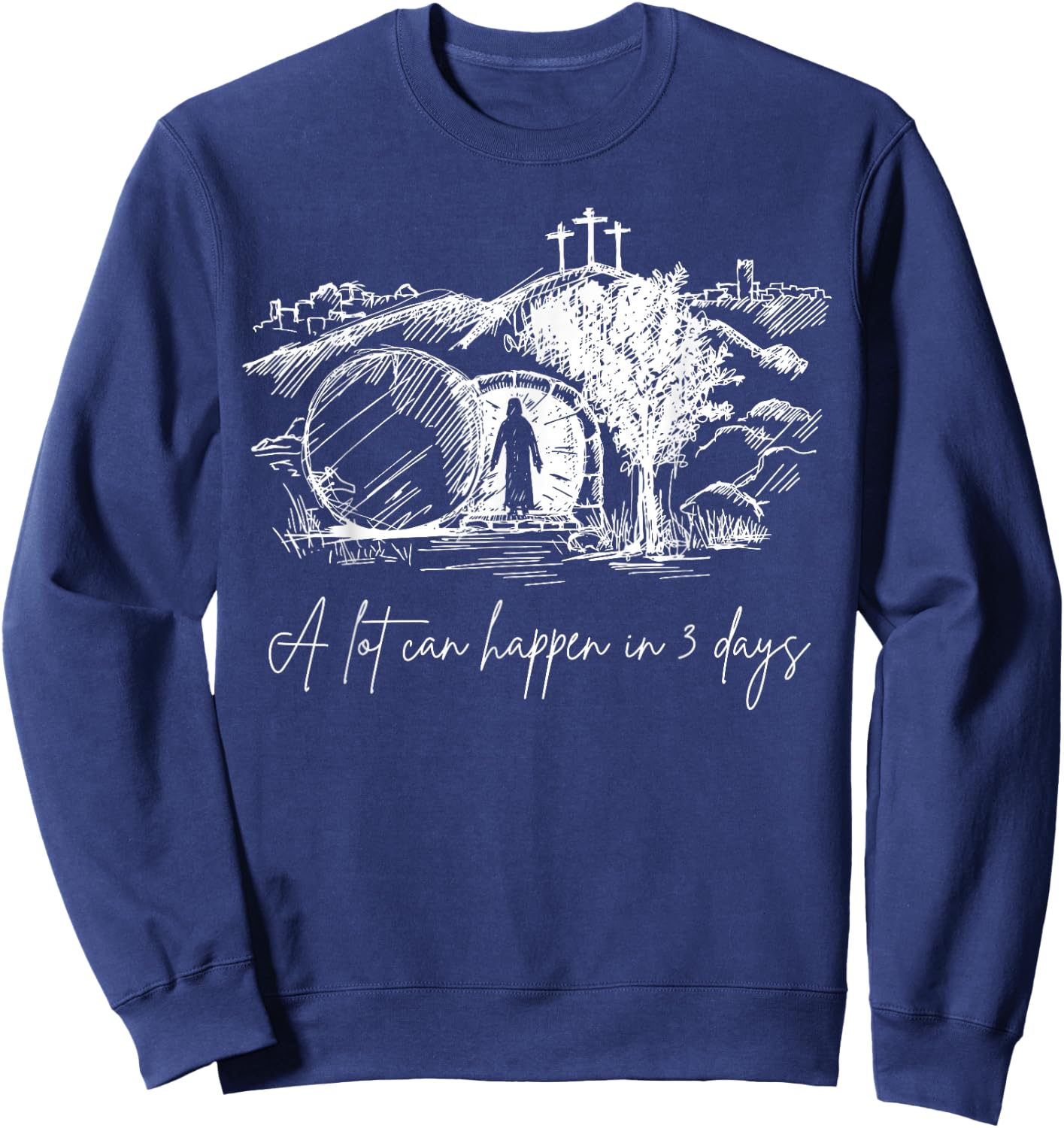 A Lot Can Happen In 3 Days Easter Jesus Christ Good Friday Sweatshirt - Sweatshirt | Navy