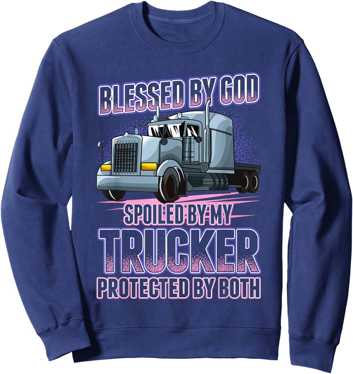 Blessed by God Spoiled by my Trucker Funny Trucker Wife Sweatshirt - Sweatshirt | Navy