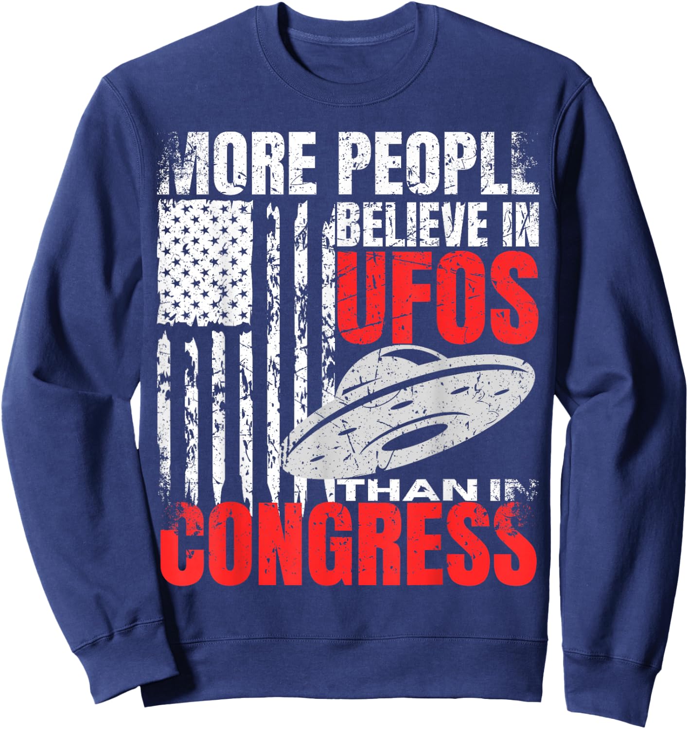 More People Believe in UFOS Than in Congress Funny American Sweatshirt - Sweatshirt | Navy