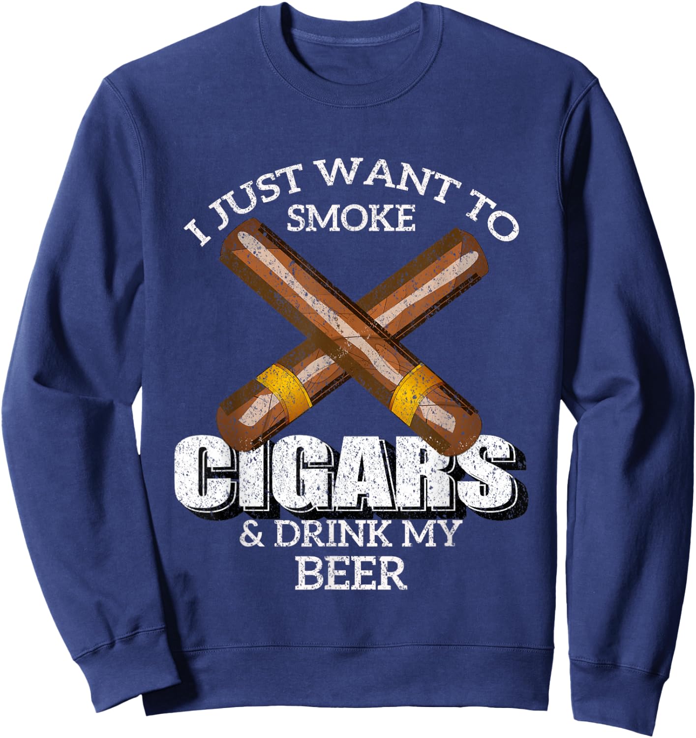 I Just Want To Smoke Cigars and Drink My Beer Bar Sweatshirt - Sweatshirt | Navy