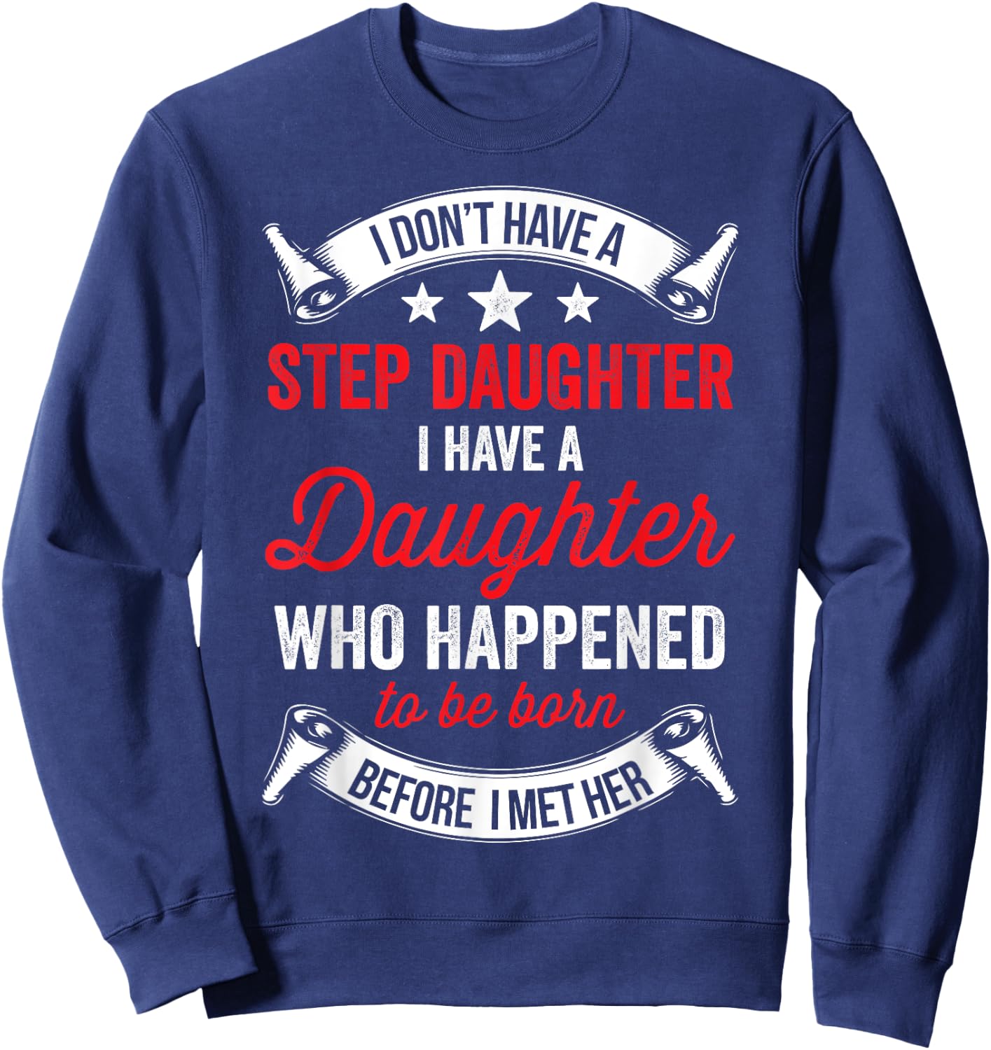 I Dont Have a Stepdaughter Funny Step Dad Gift From Daughter Sweatshirt - Sweatshirt | Navy