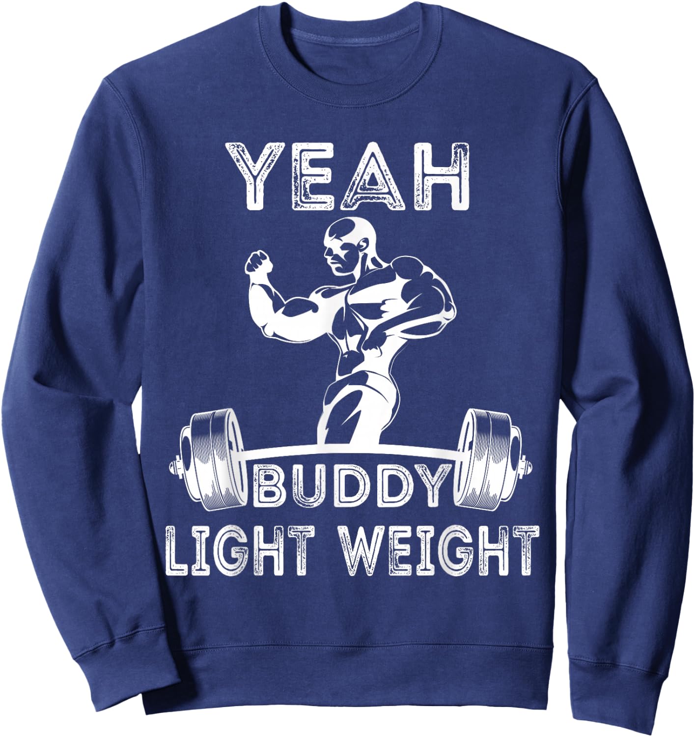 Yeah ,Buddy Light Weight Funny Bodybuilding Saying Humor Sweatshirt - Sweatshirt | Navy