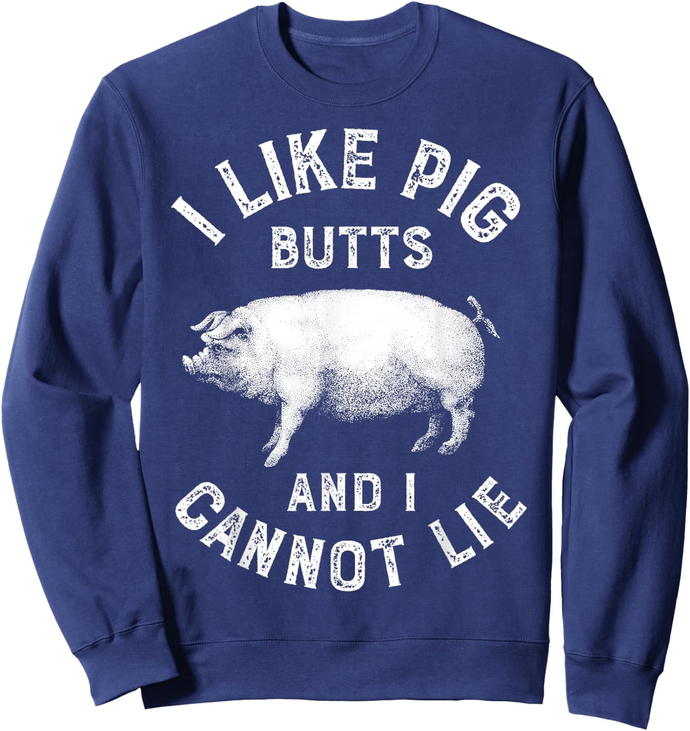 I Like Pig Butts Funny Men Women Pork BBQ Barbecue Chef Pun Sweatshirt - Sweatshirt | Navy