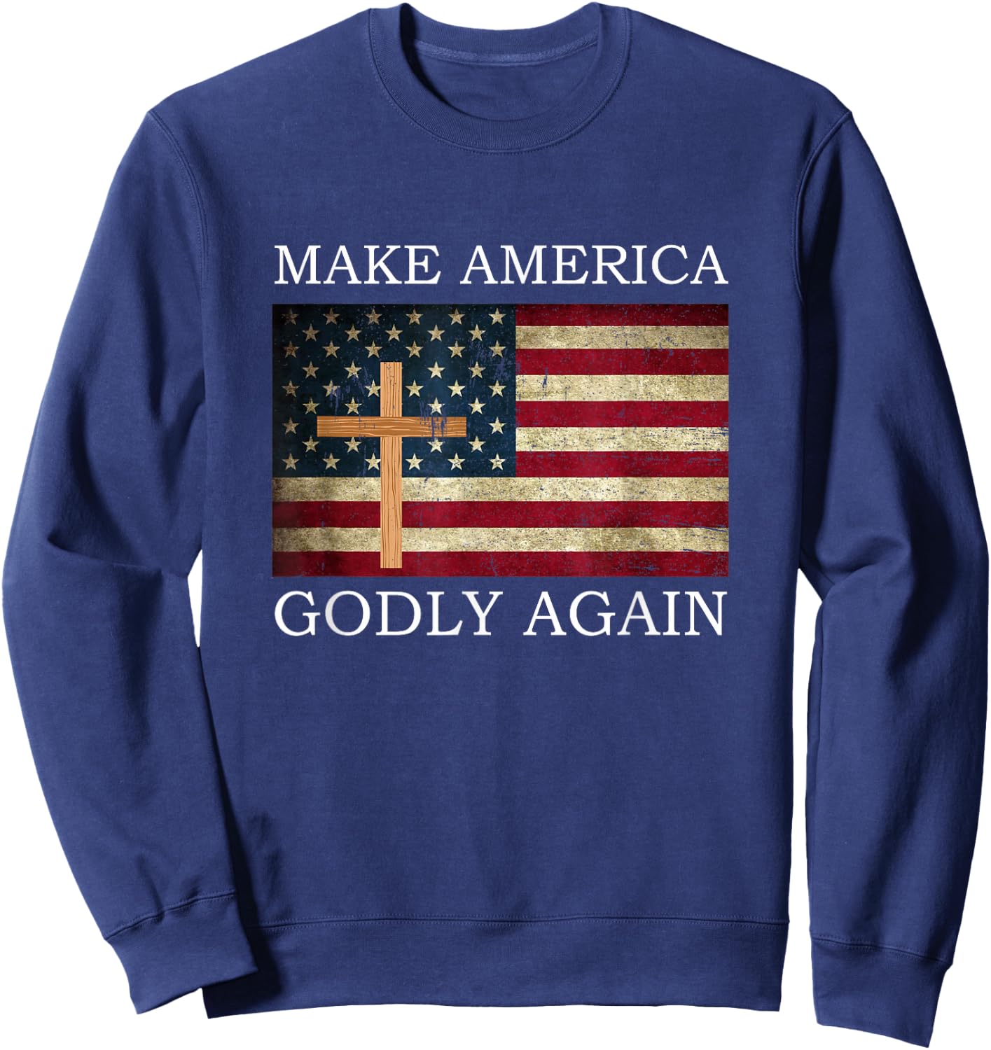 Make America Godly Again American Flag Cross Jesus Sweatshirt - Sweatshirt | Navy