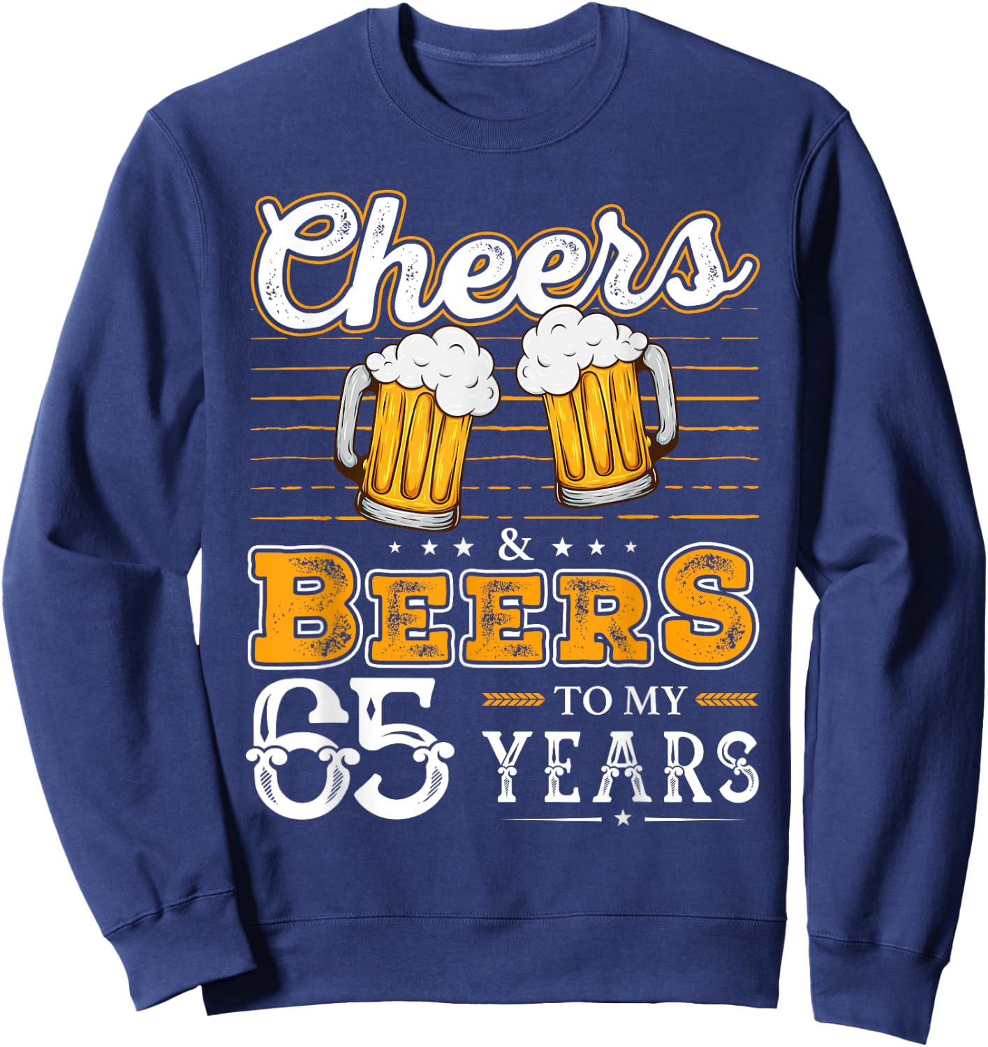 Funny Cheers And Beers To My 65 Years 65th Birthday Sweatshirt - Sweatshirt | Navy