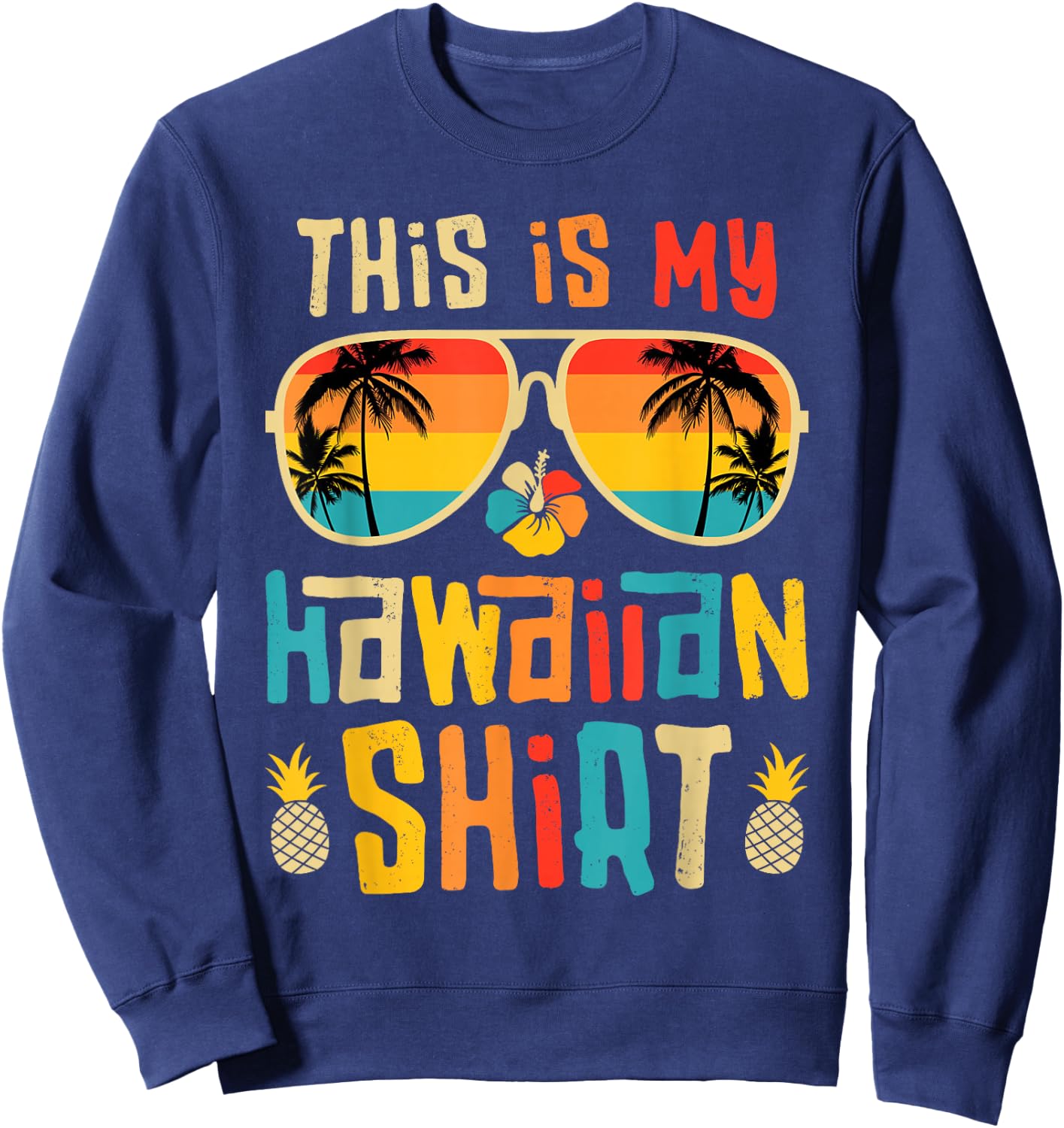 This is My Hawaiian Shirt Tropical Luau Costume Party Hawaii Sweatshirt - Sweatshirt | Navy