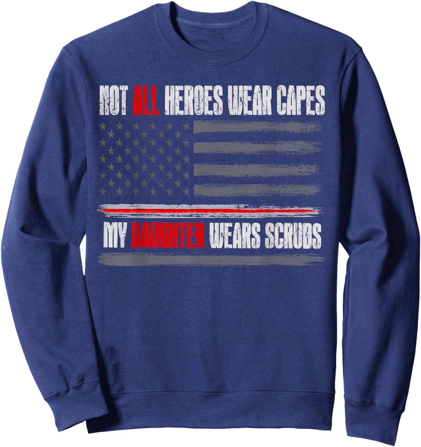 Not All Heroes Wear Capes My Daughter Wears Scrubs Nurse Sweatshirt - Sweatshirt | Navy