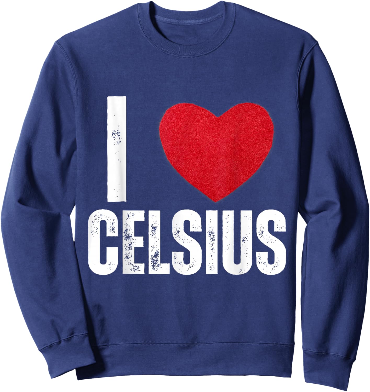 I Love Celsius Gifts I Heart Celsius Sweatshirt - Sweatshirt | Navy