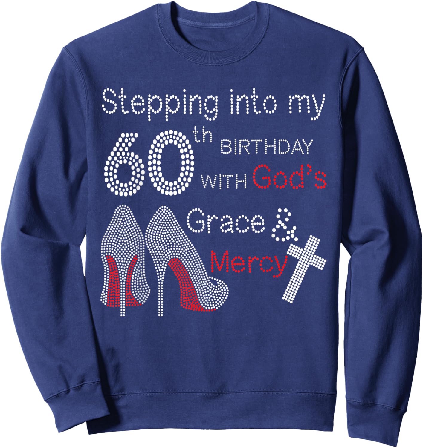 Stepping Into My 60th Birthday With God's Grace And Mercy Sweatshirt - Sweatshirt | Navy