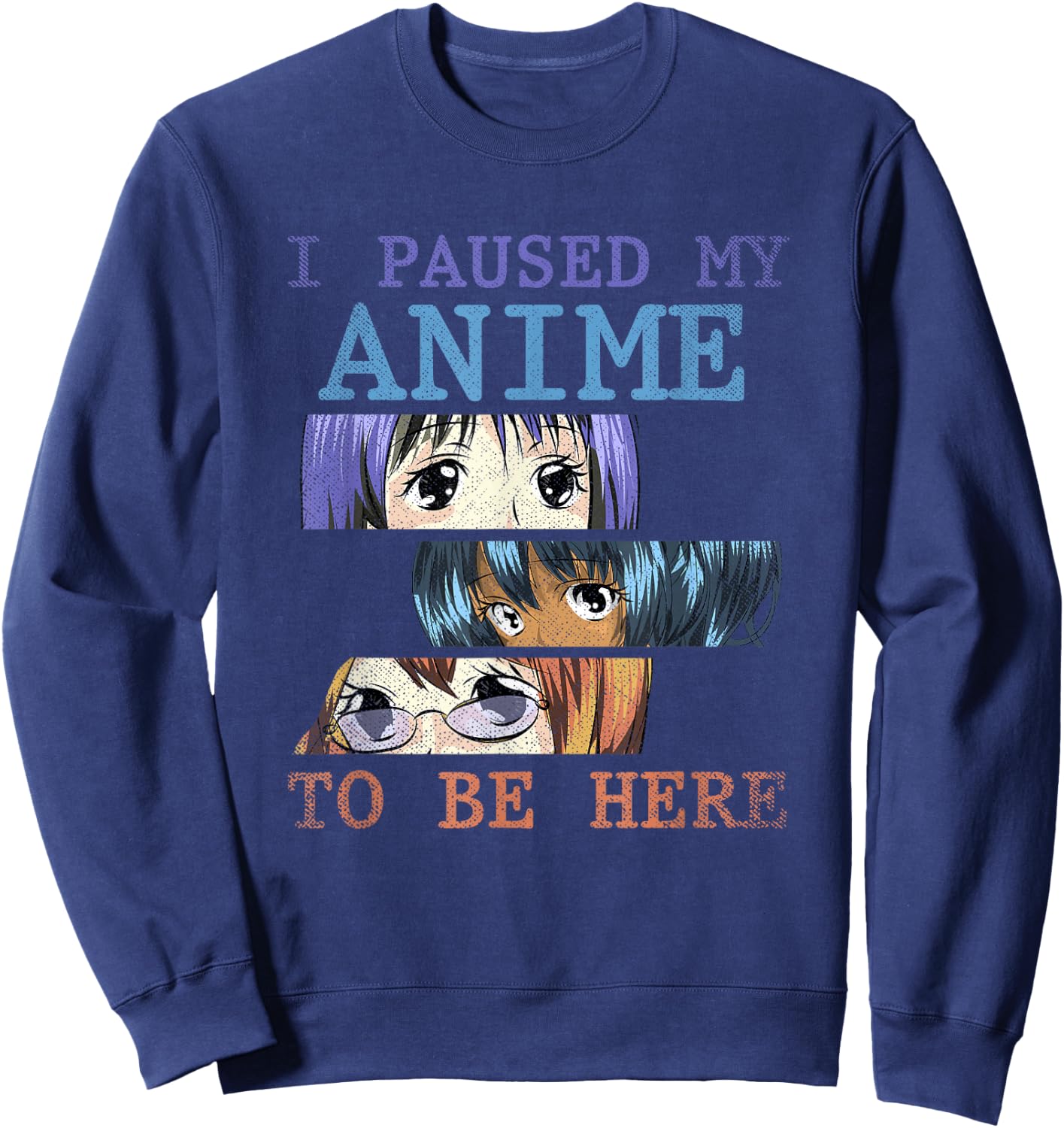 I have paused my anime to be here funny anime Sweatshirt - Sweatshirt | Navy