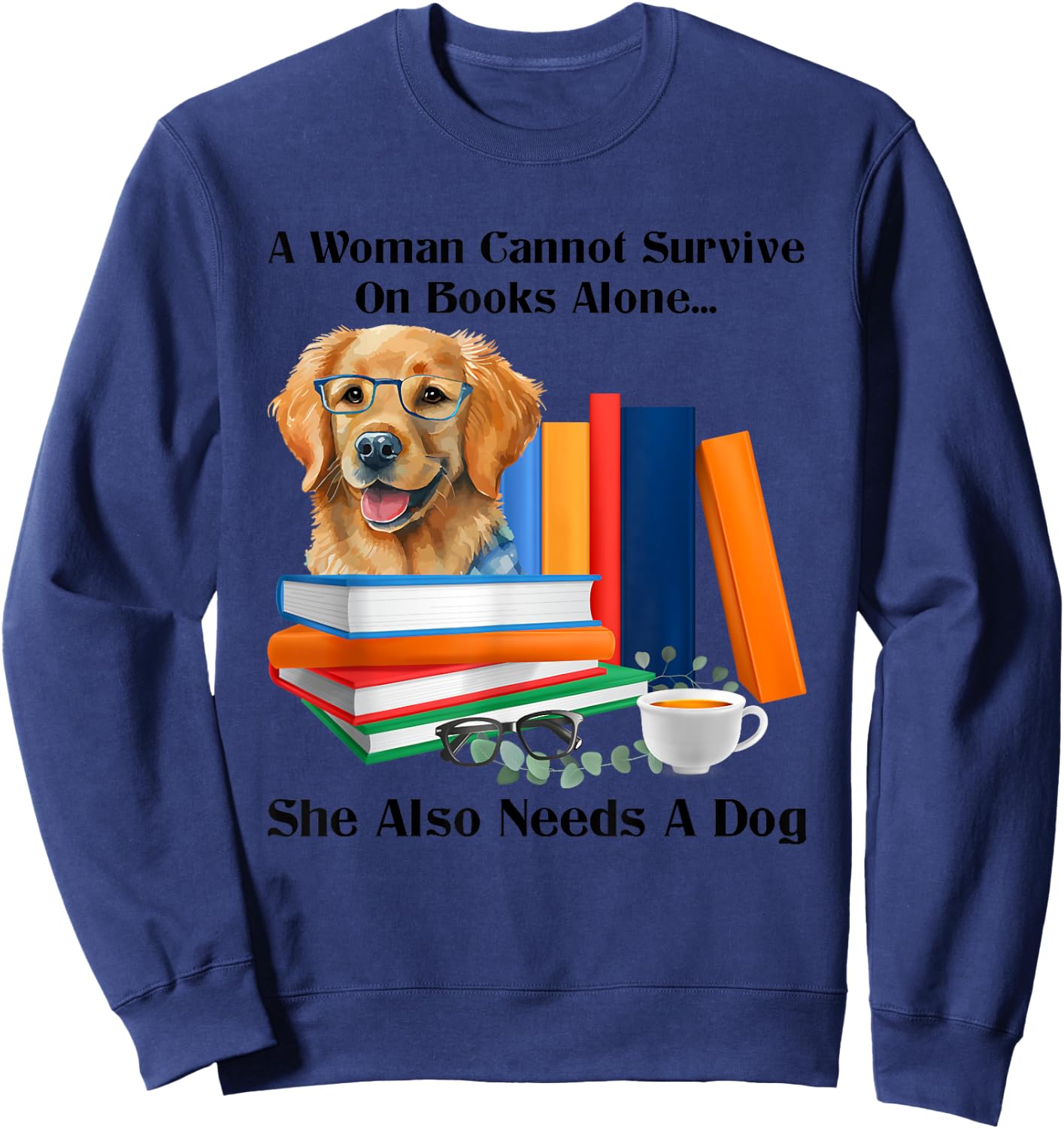 A Woman Cannot Survive On Books Alone She Also Needs A Dog Sweatshirt - Sweatshirt | Navy