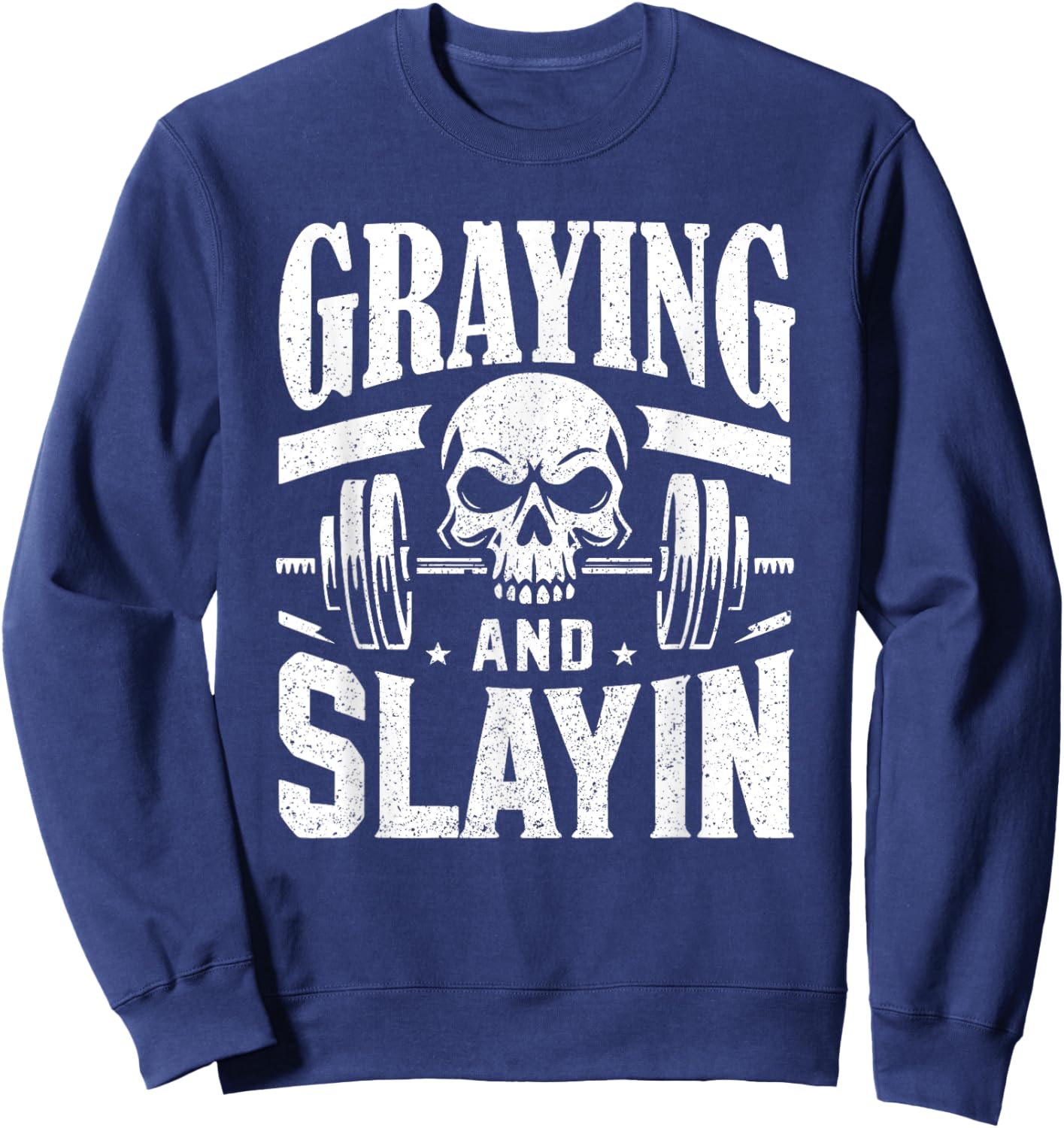 Greyin And Slayin Graying And Slaying Workout Gym Sweatshirt - Sweatshirt | Navy