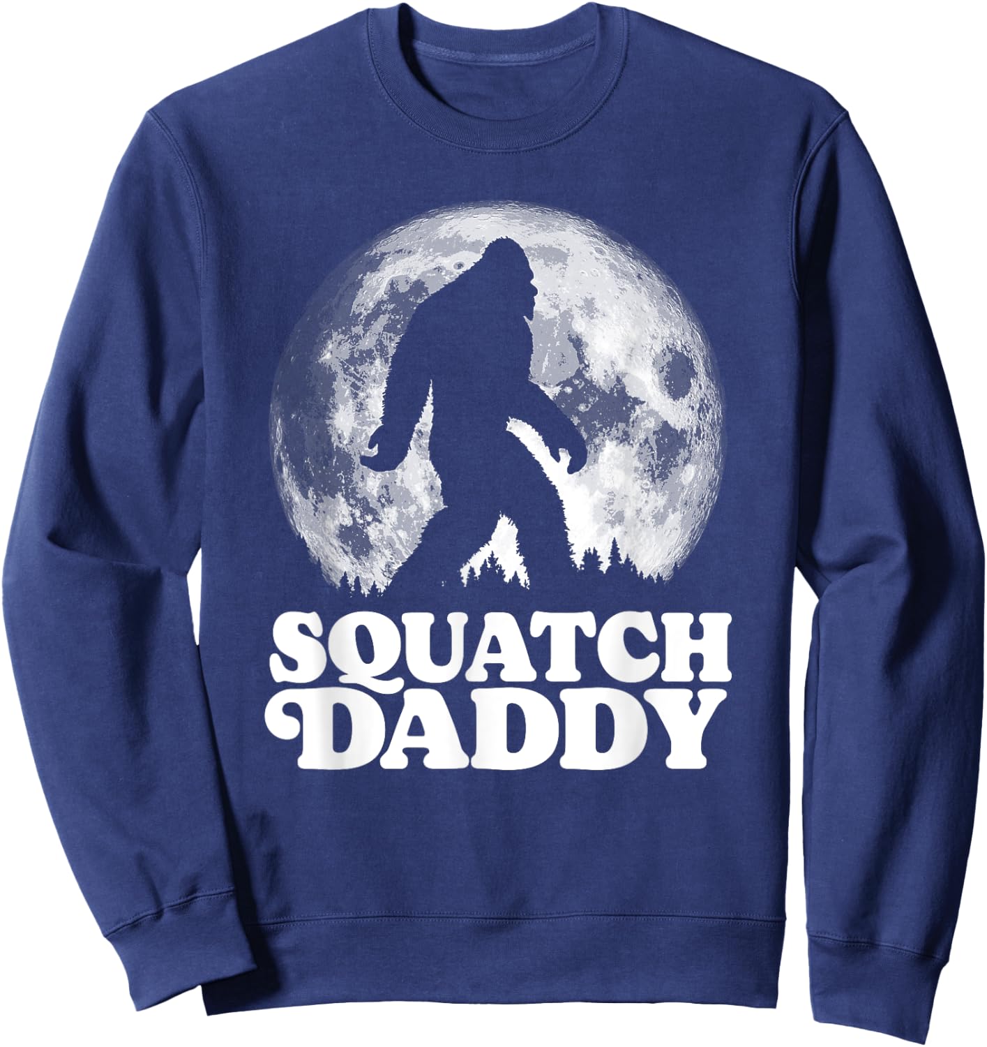 Squatch Daddy! Funny Bigfoot at Night Moon Graphic Sweatshirt - Sweatshirt | Navy