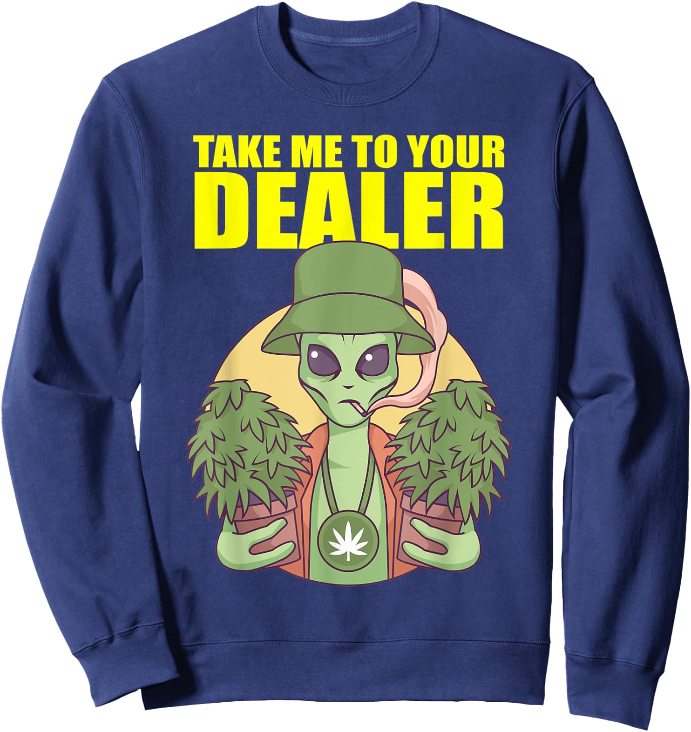 Take Me To Your Dealer Alien Marijuana Pothead Cannabis UFO Sweatshirt - Sweatshirt | Navy