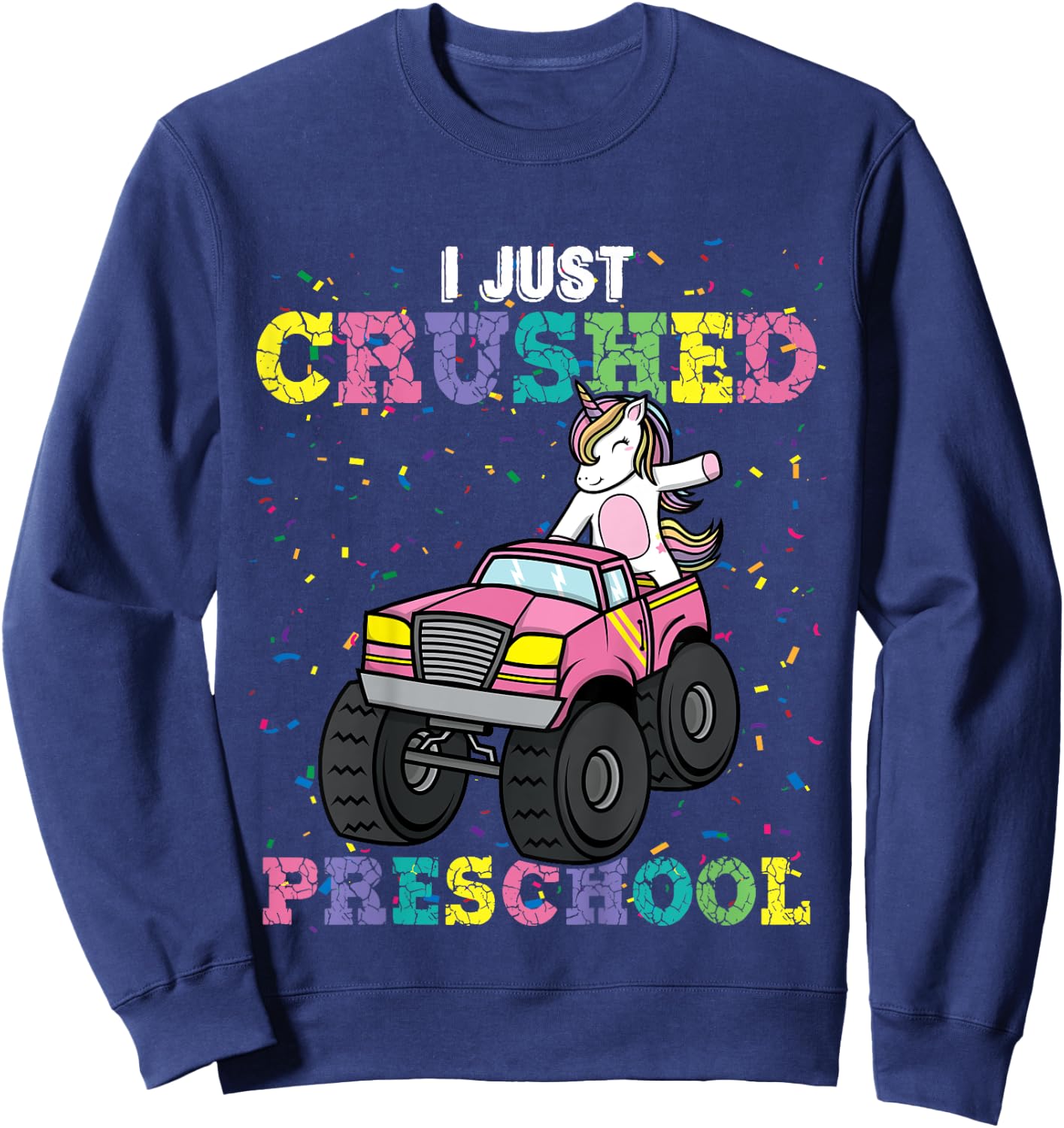 I Just Crushed PreSchool Girl Unicorn Truck Graduation Girls Sweatshirt - Sweatshirt | Navy
