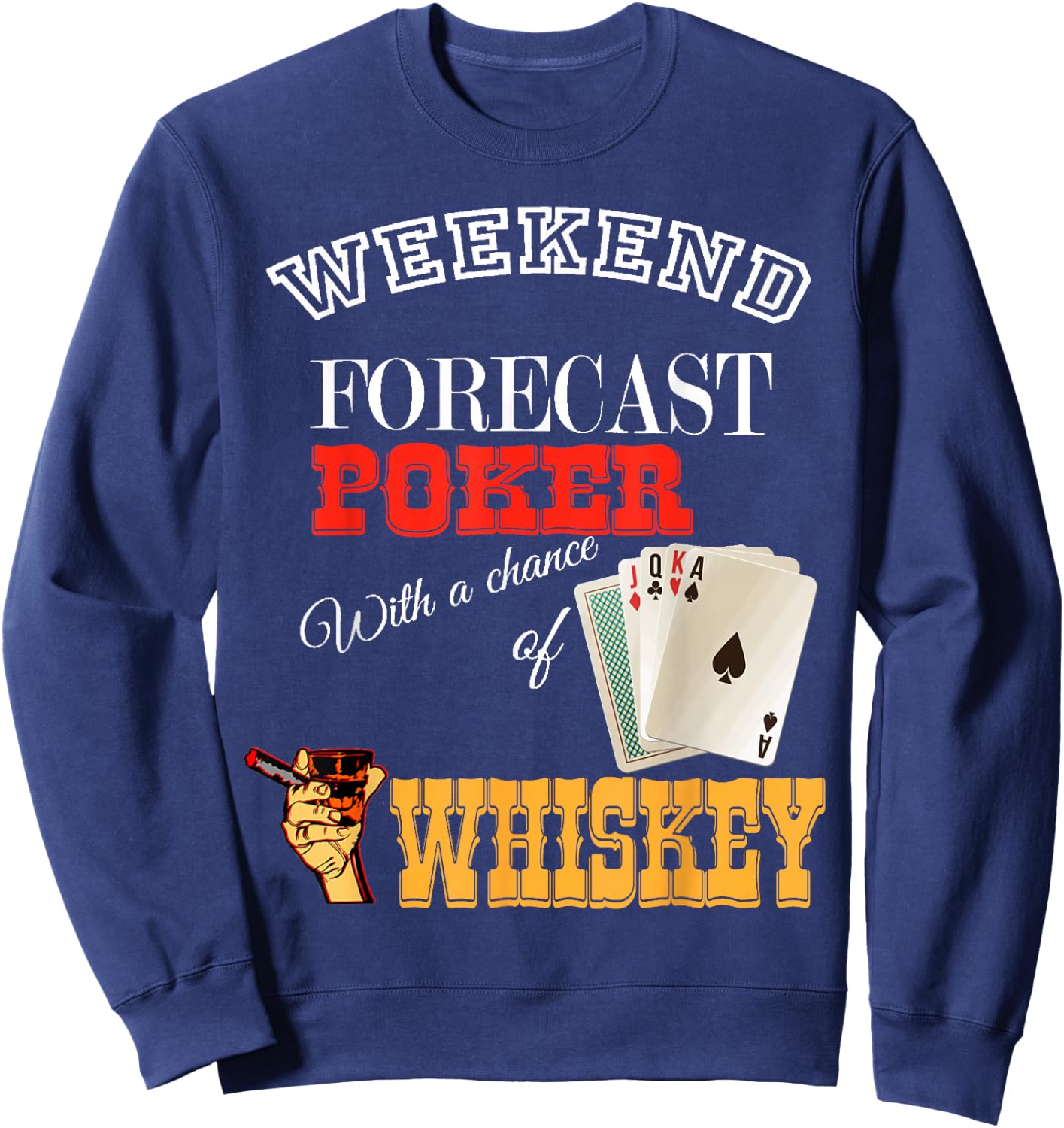 Weekend Forecast Cigars Whiskey And Playing Poker Sweatshirt - Sweatshirt | Navy