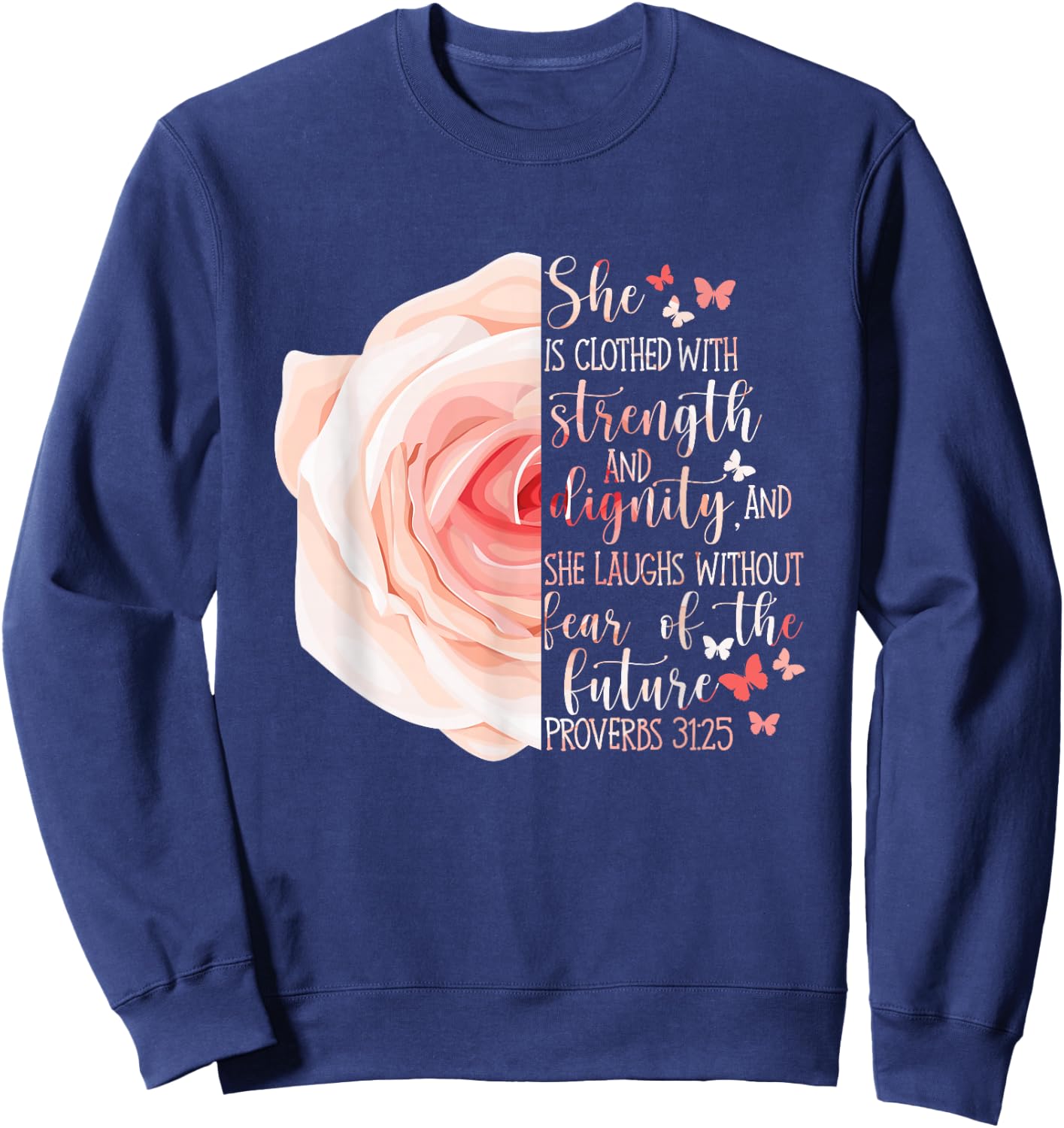 Christian Bible Verse Proverbs 31:25 Rose Flower Sweatshirt - Sweatshirt | Navy