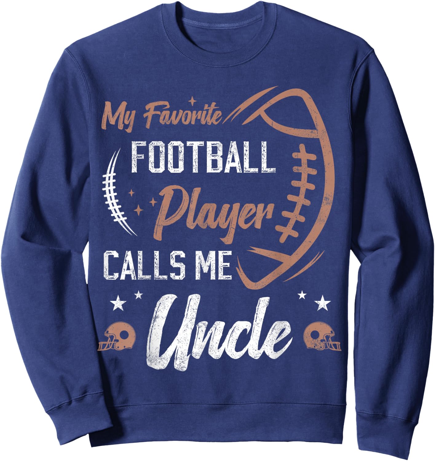 my favorite Football player calls me uncle football uncle Sweatshirt - Sweatshirt | Navy