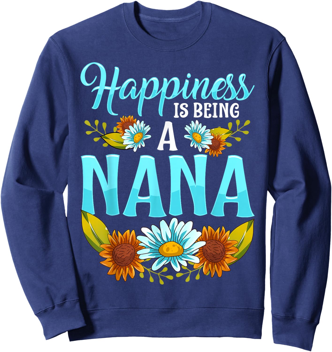 Happiness Is Being A Nana Cute Floral Mothers Day Gifts Sweatshirt - Sweatshirt | Navy