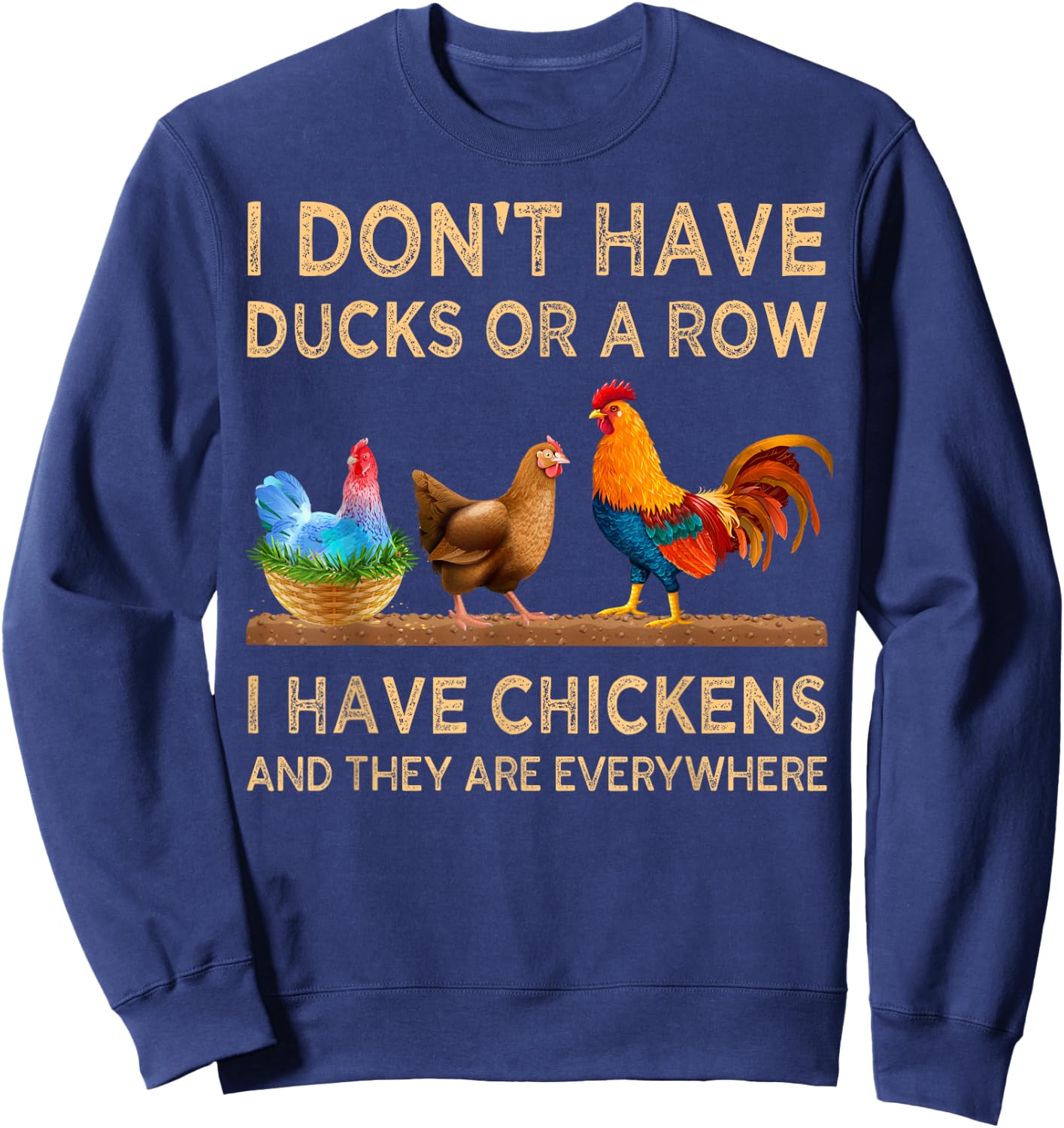 I Don't Have Ducks Or A Row I Have Chickens Are Everywhere Sweatshirt - Sweatshirt | Navy