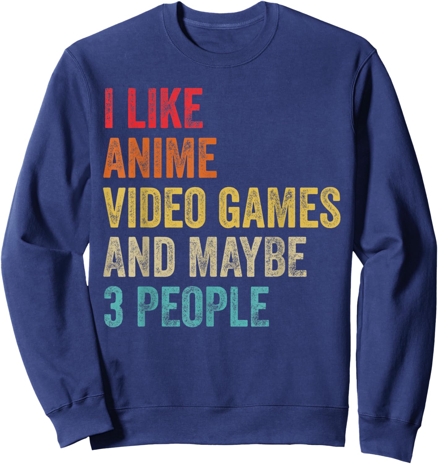 I Like Anime Video Games & Maybe 3 People Gaming Lover Gifts Sweatshirt - Sweatshirt | Navy