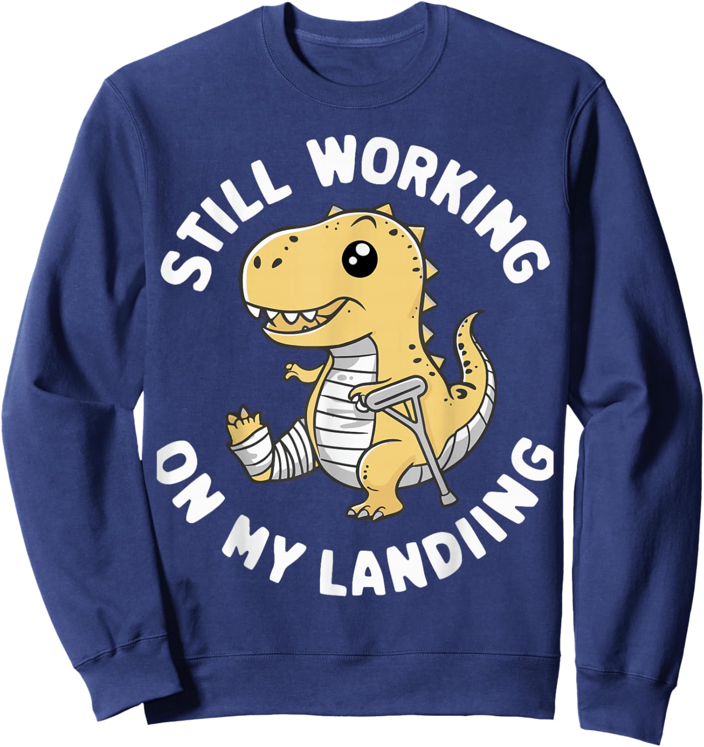 Still Working On My Landing Dinosaur Broken Bone Sweatshirt - Sweatshirt | Navy