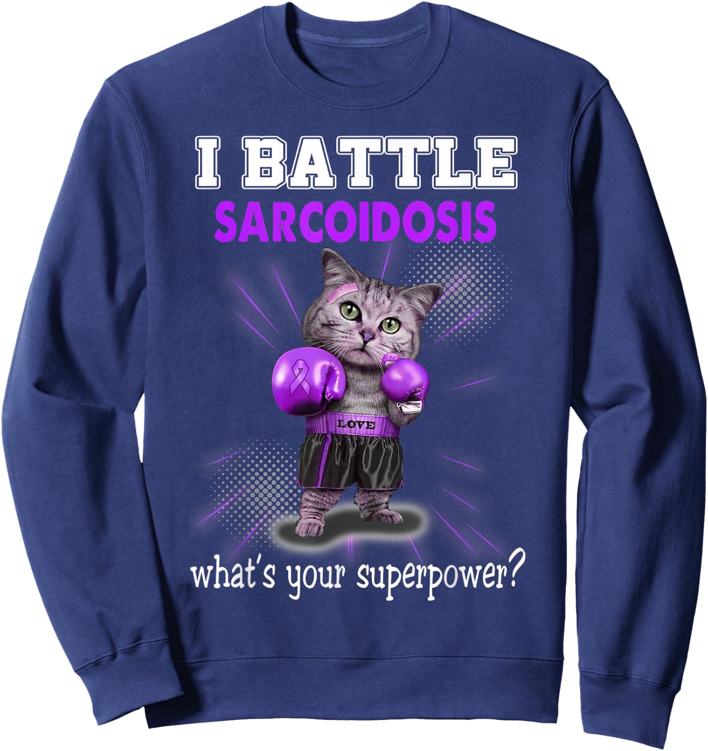 I Battle Sarcoidosis Awareness Sweatshirt - Sweatshirt | Navy