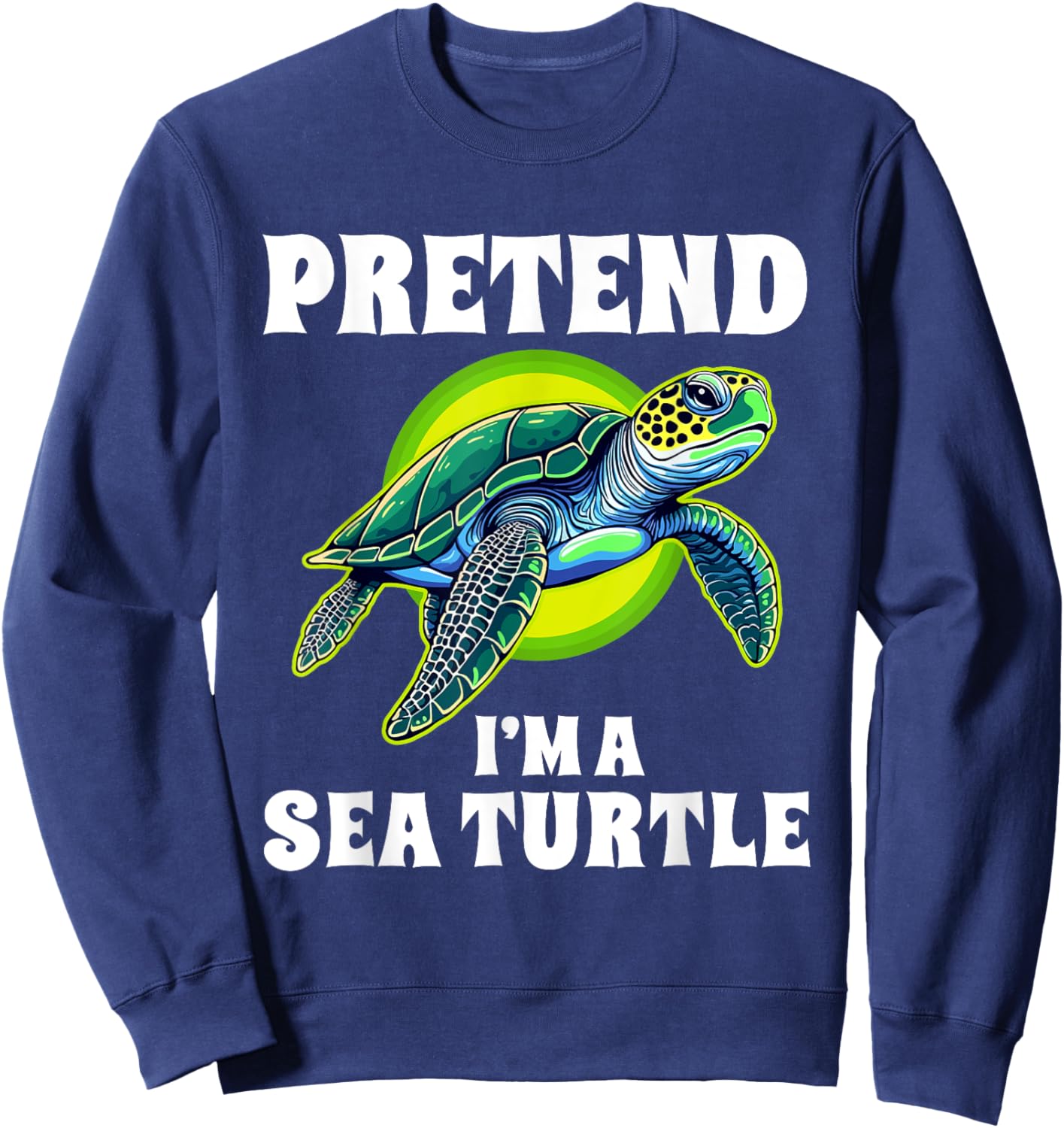 Pretend I'm A Sea Turtle Halloween Costume Sweatshirt - Sweatshirt | Navy