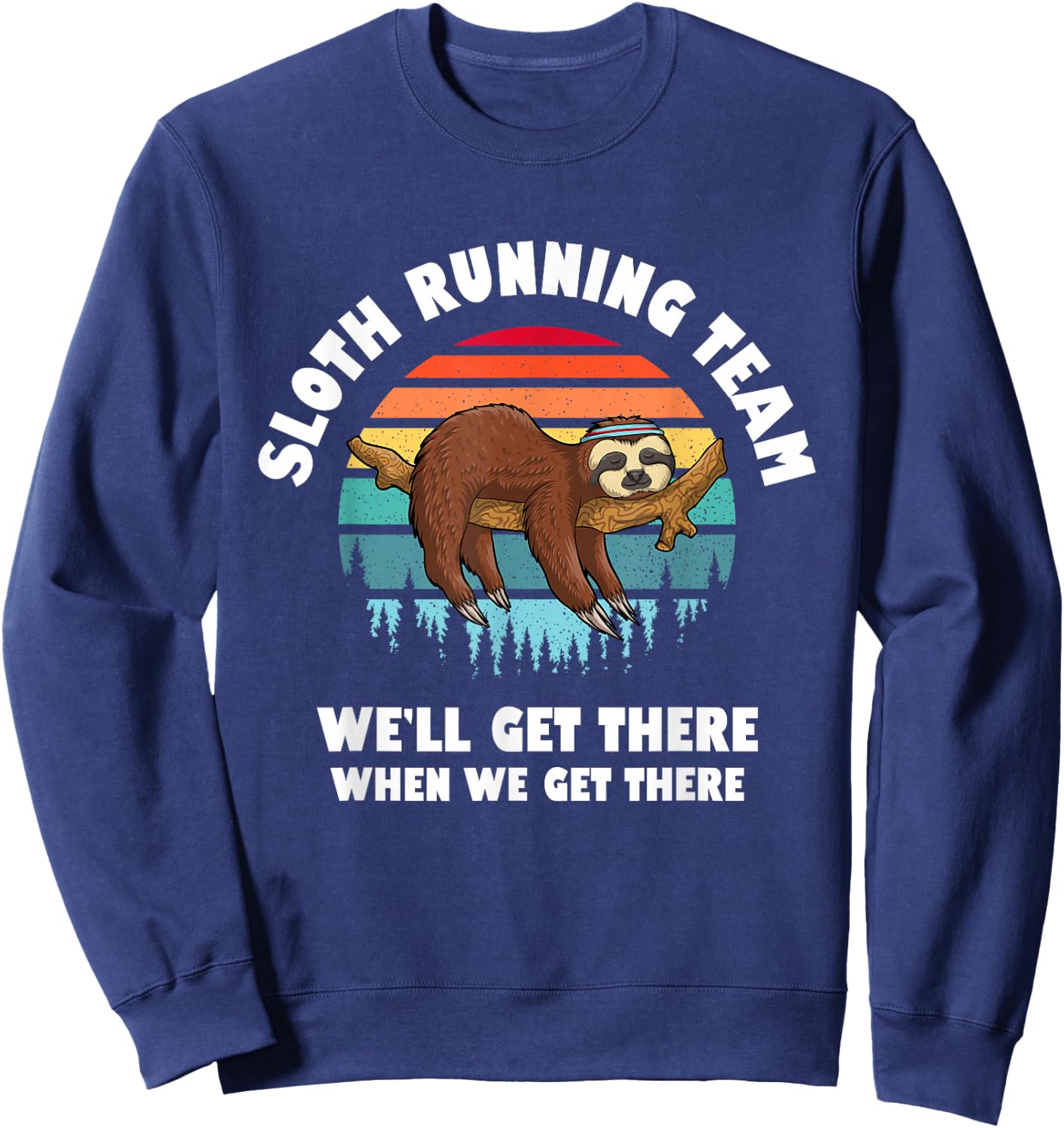 Sloth Running Team - We'll Get There When We Get There Sweatshirt - Sweatshirt | Navy