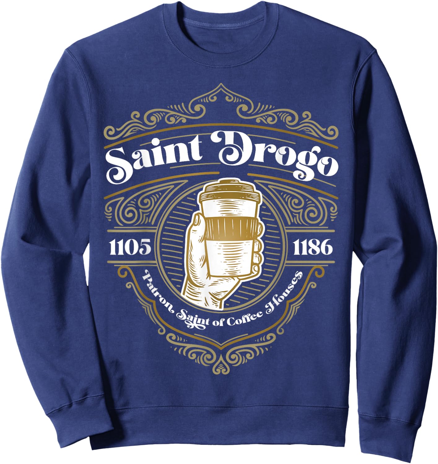 Saint Drogo Patron Saint of Coffee Lover Catholic House Sweatshirt - Sweatshirt | Navy