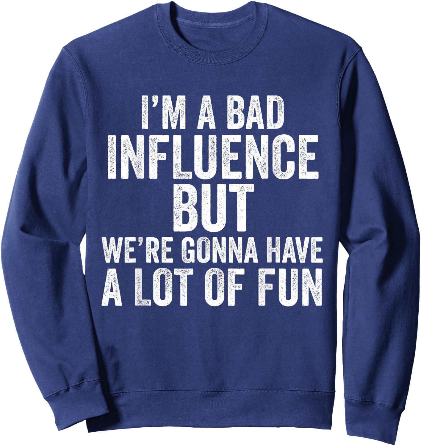 I'm a Bad Influence but we're gonna have a lot of fun saying Sweatshirt - Sweatshirt | Navy