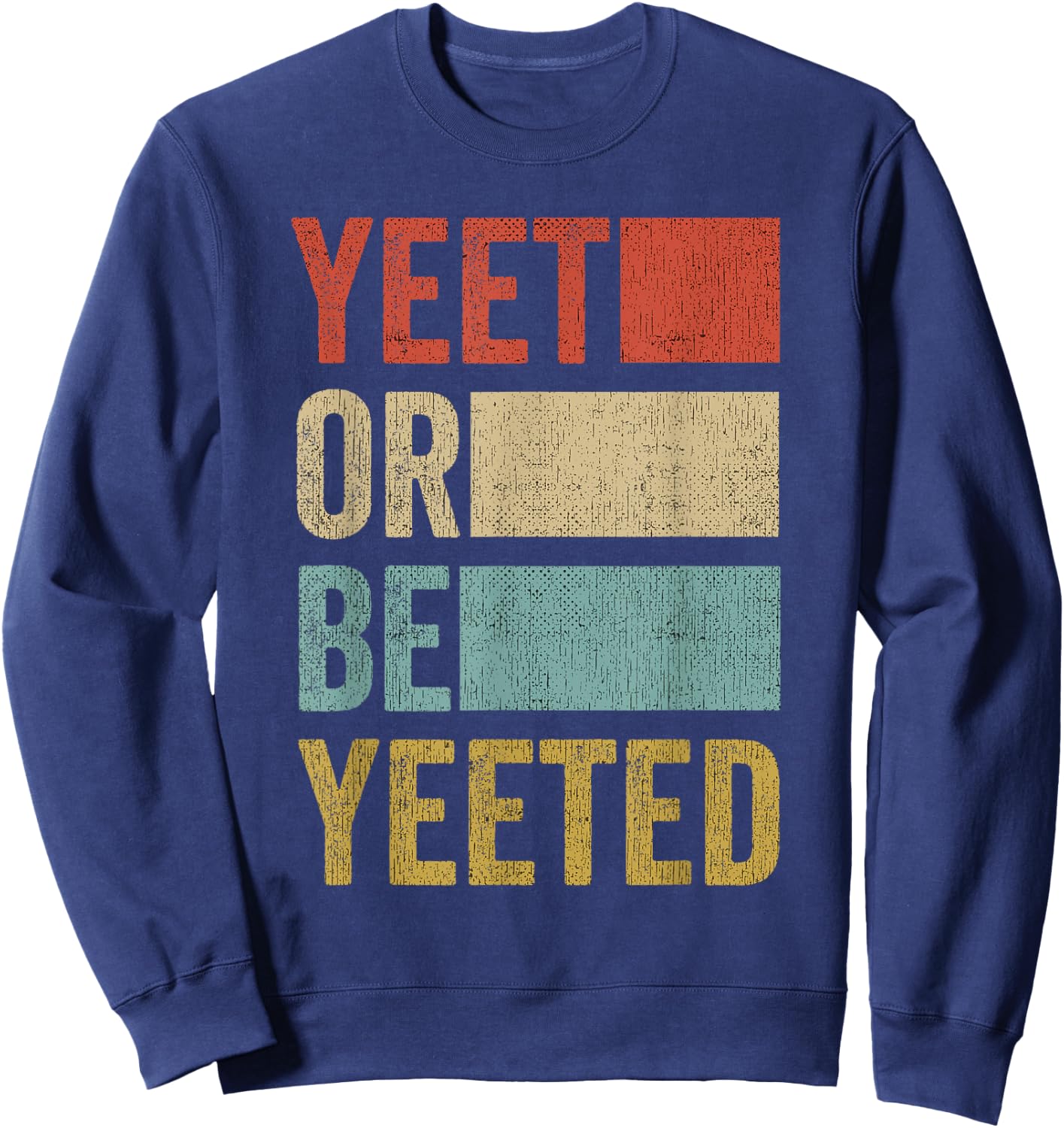 Vintage Yeet Retro Yeet or be Yeeted Sweatshirt - Sweatshirt | Navy