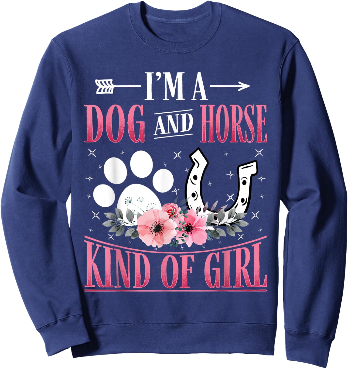 I'm A Dog And Horse Kind Of Girl Paw Design Horseshoe Gift Sweatshirt - Sweatshirt | Navy