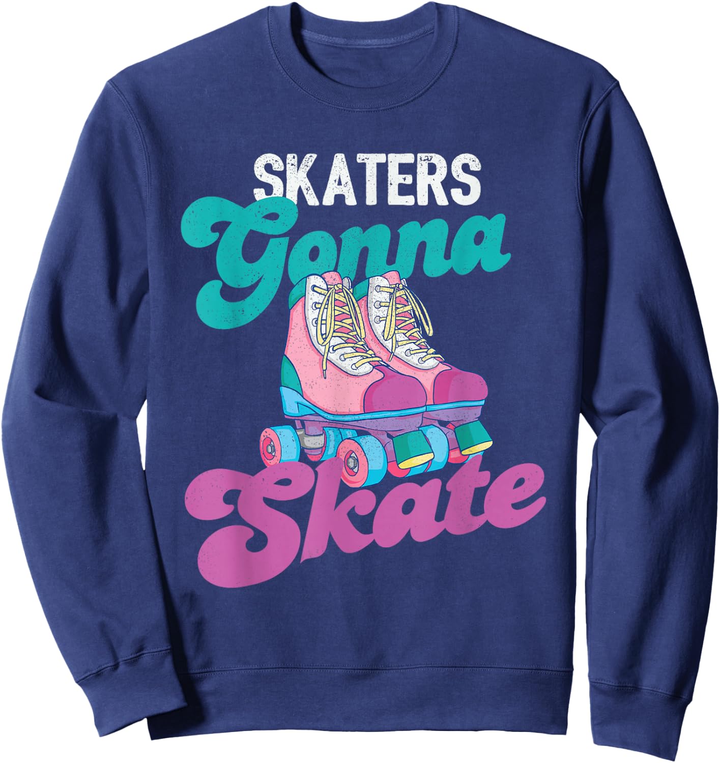 Skaters Gonna Skate - Vintage Roller Skating Skate Skater Sweatshirt - Sweatshirt | Navy