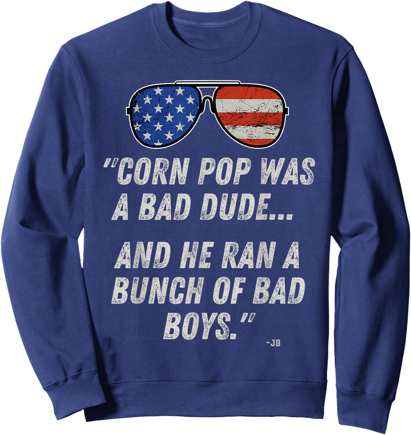 Corn Pop Was A Bad Dude - Funny Joe Biden Parody Sweatshirt - Sweatshirt | Navy