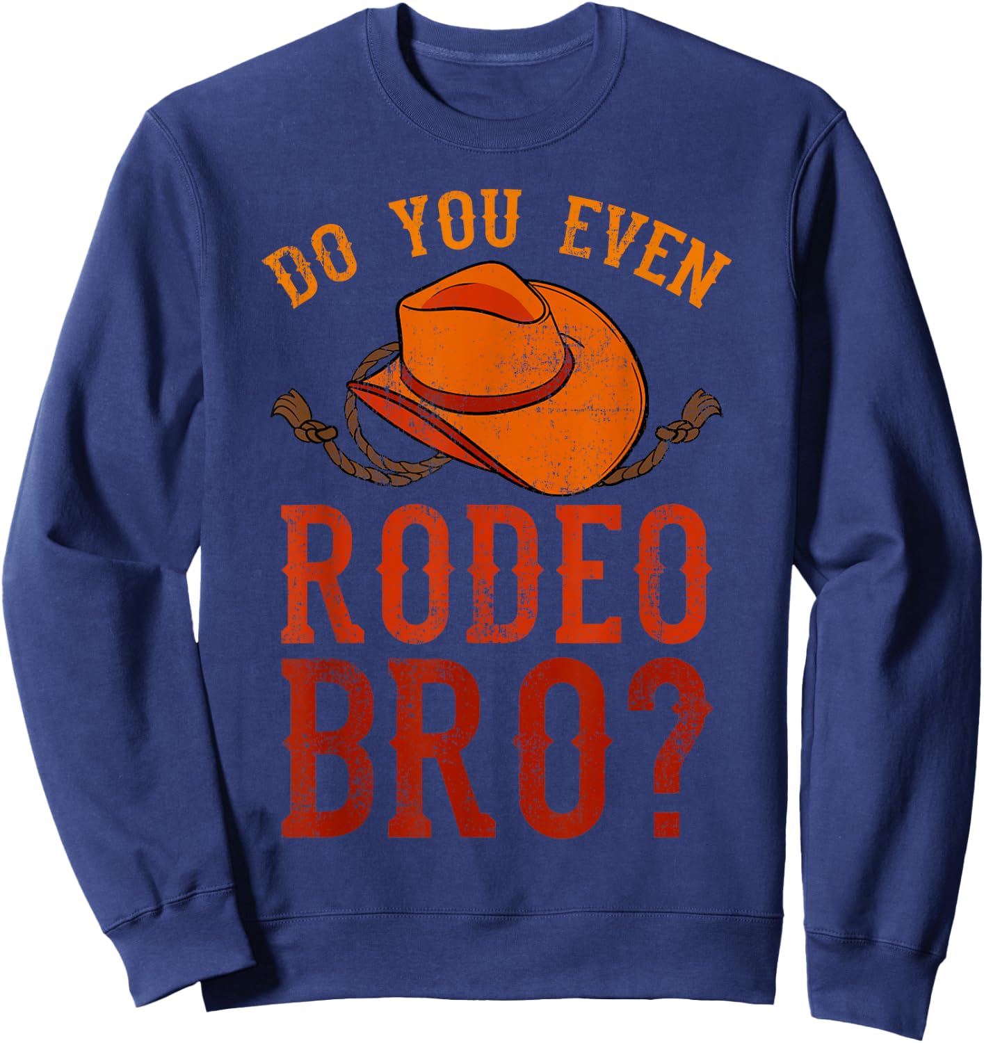 Do You Even Rodeo Bro? Bareback Bronc Bull Riding Cowboys Sweatshirt - Sweatshirt | Navy
