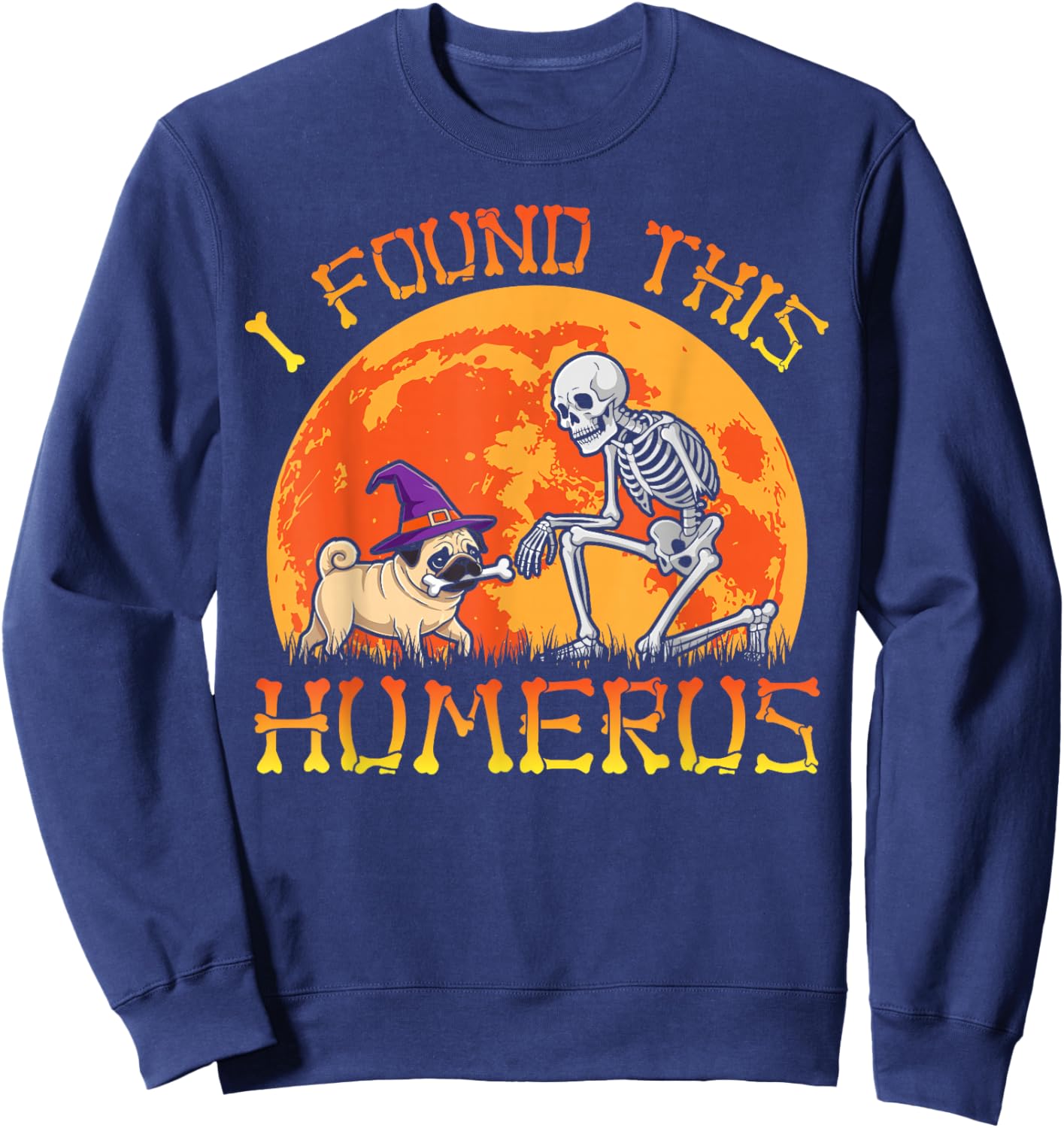 Pug dog i found this humerus skeleton pug Halloween costume Sweatshirt - Sweatshirt | Navy