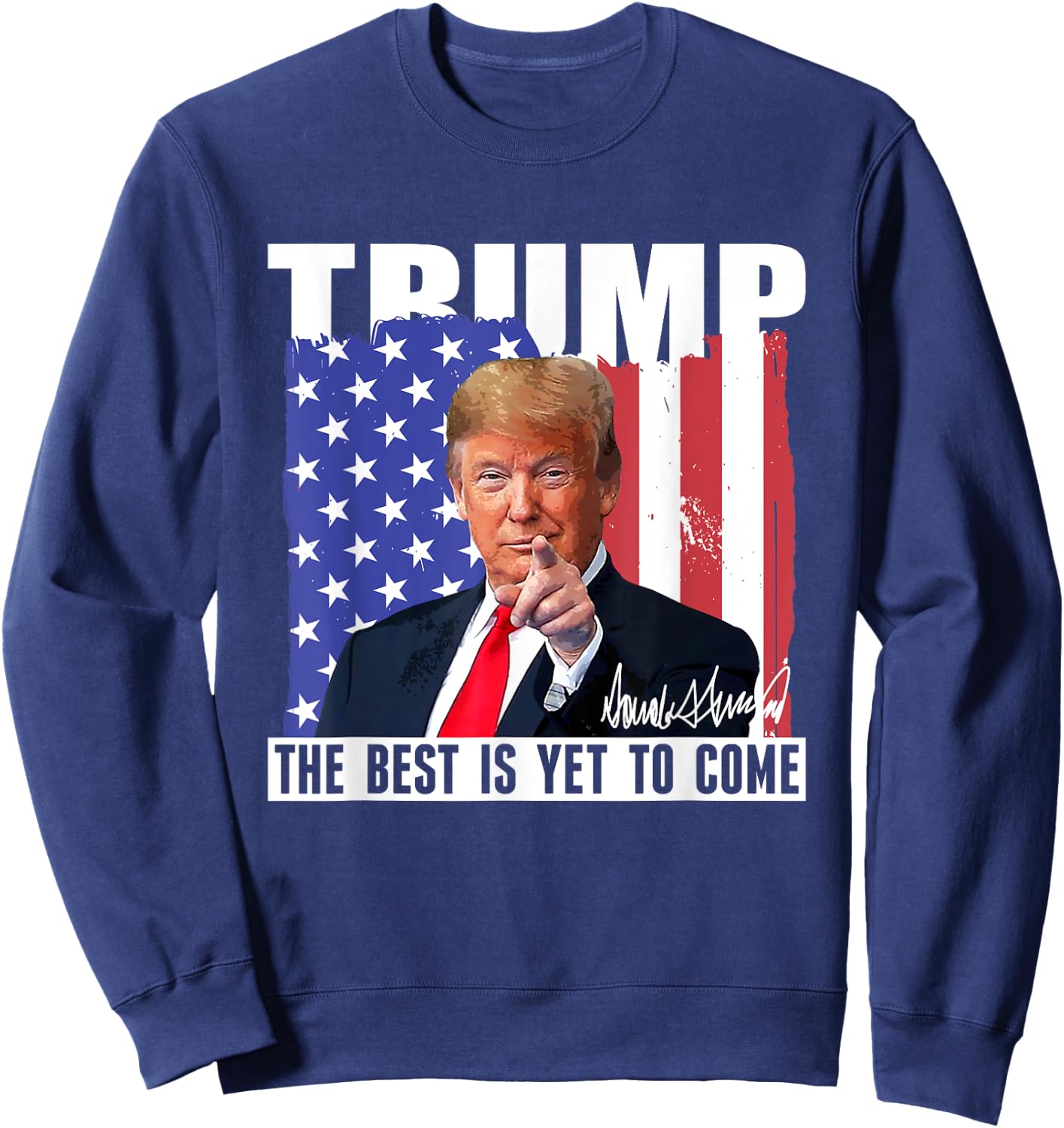 Trump The Best Is Yet To Come USA Flag Donald Trump Women Men Sweatshirt - Sweatshirt | Navy