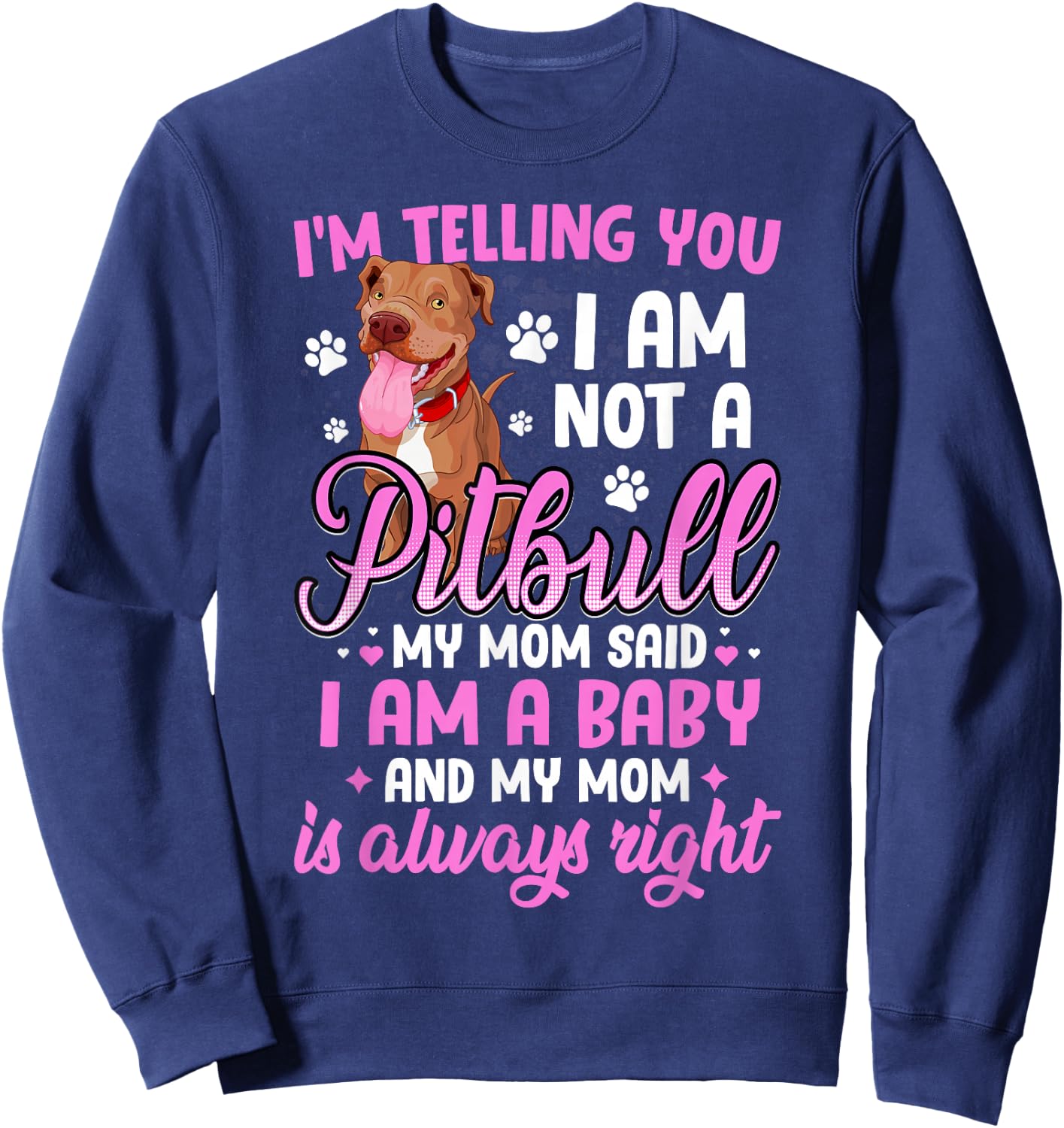 Pitbull Mom I'm Telling You I'm Not A Pitbull I Am A Baby Sweatshirt - Sweatshirt | Navy