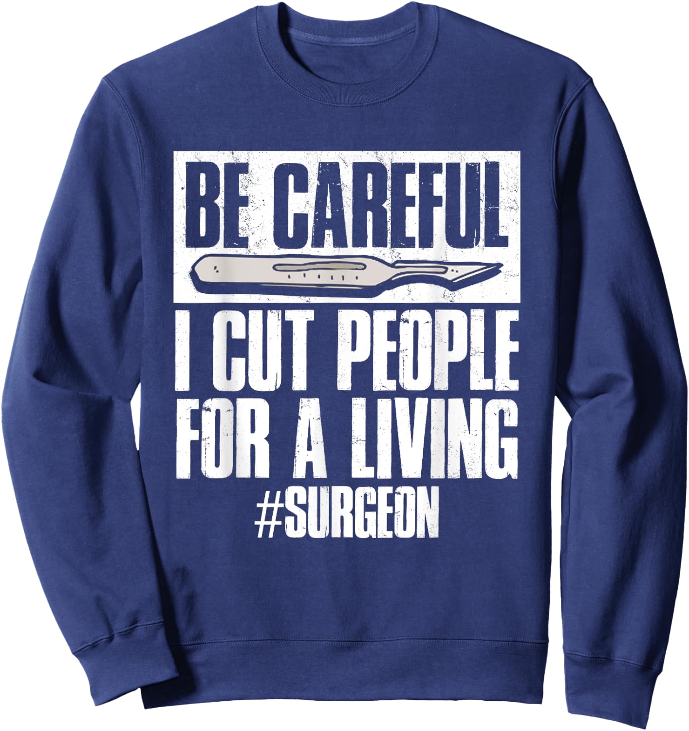 Be Careful I Cut People For Living | Surgeon Surgery Sweatshirt - Sweatshirt | Navy