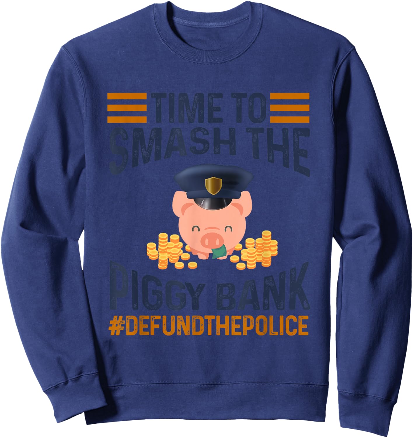 Time To Smash Piggy Bank - Defund The Police BLM Black Lives Sweatshirt - Sweatshirt | Navy
