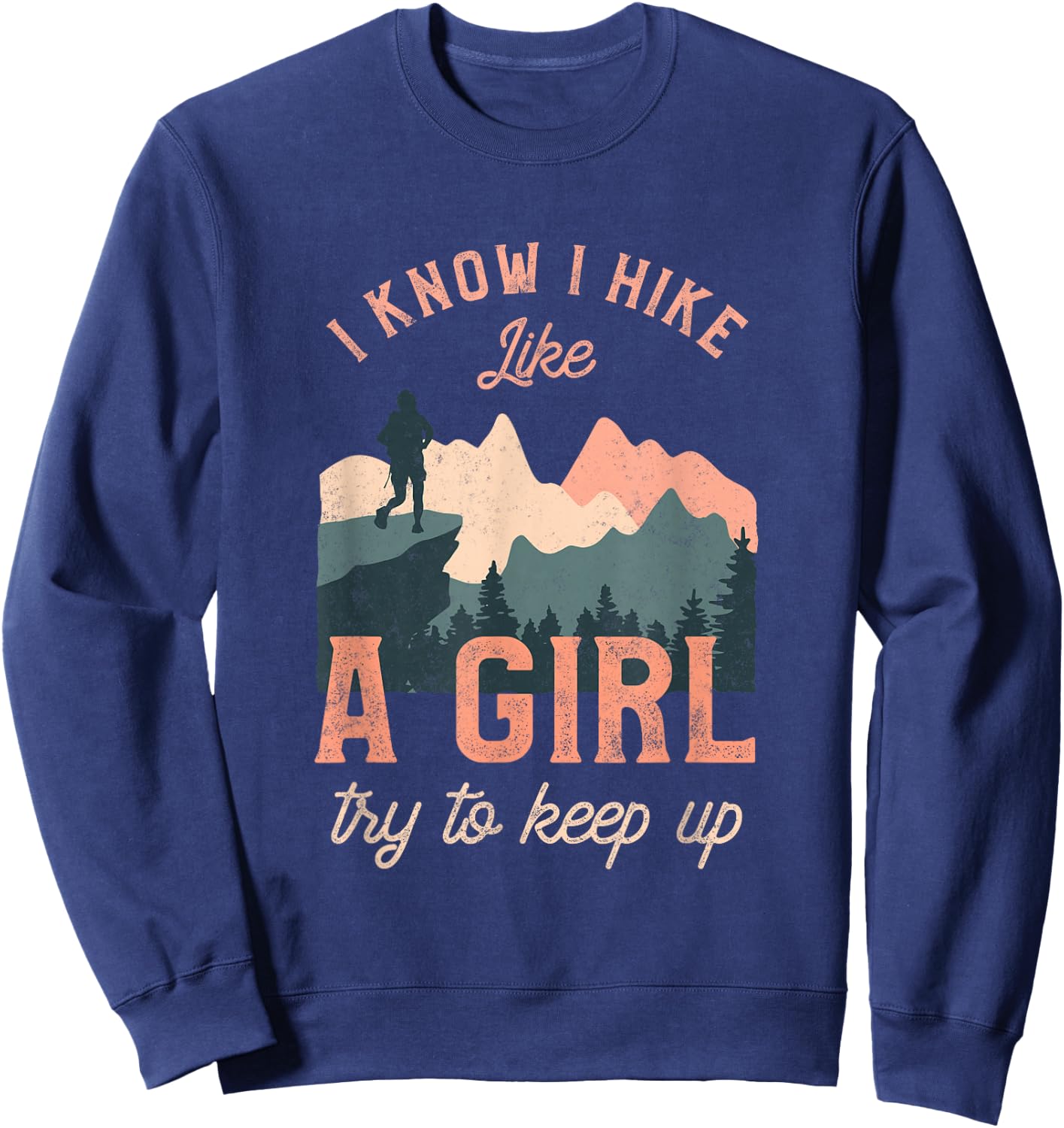 Funny Female Hiker Hiking I Know I Hike Like A Girl Sweatshirt - Sweatshirt | Navy