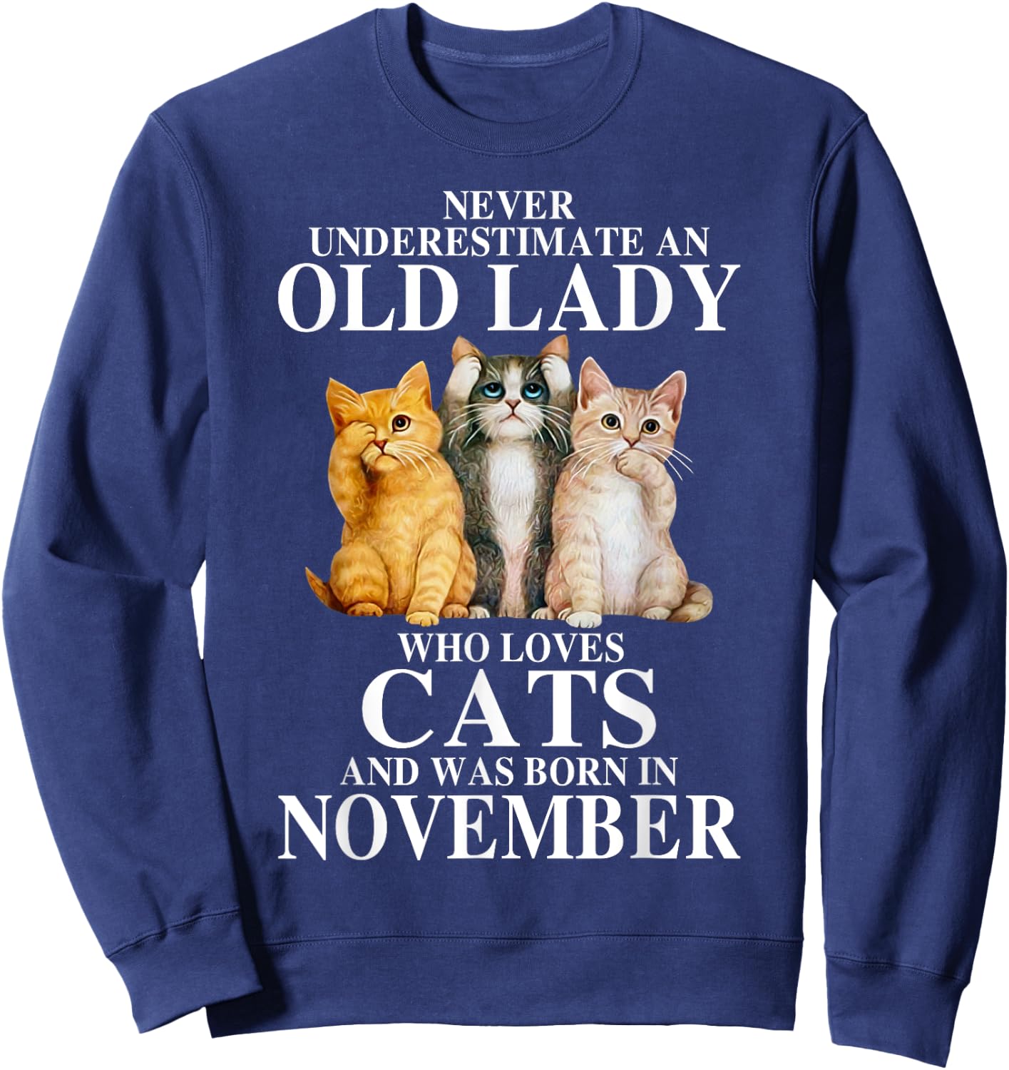 Never underestimate an old lady who loves cats born NOVEMBER Sweatshirt - Sweatshirt | Navy